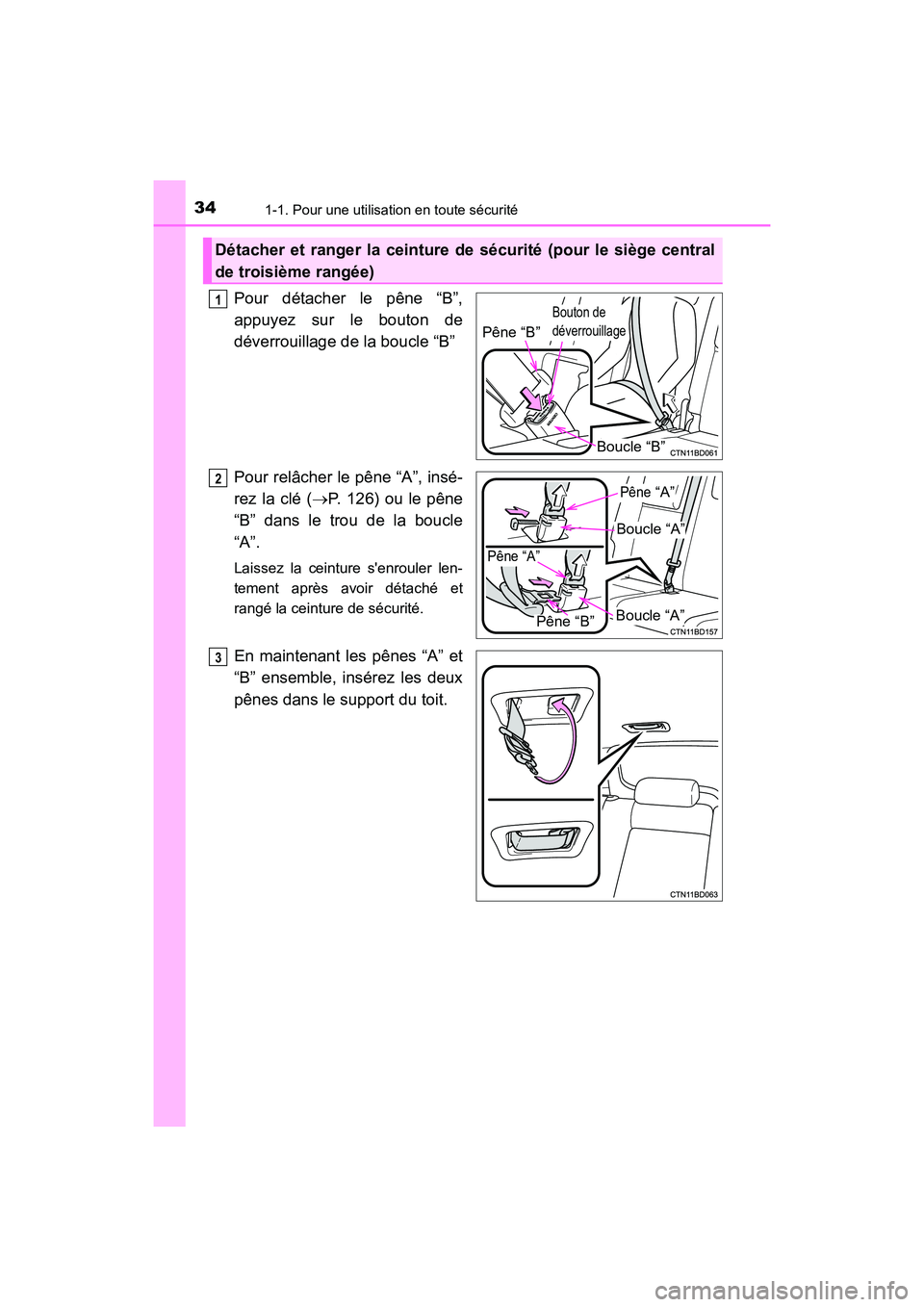 TOYOTA HIGHLANDER HYBRID 2018 Manuel du propriétaire (in French) 341-1. Pour une utilisation en toute sécurité
HIGHLANDER_HV_D_OM0E032D
Pour détacher le pêne “B”,
appuyez sur le bouton de
déverrouillage de la boucle “B”
Pour relâcher le pêne “A TOYOTA HIGHLANDER HYBRID 2018 Manuel du propriétaire (in French) 341-1. Pour une utilisation en toute sécurité
HIGHLANDER_HV_D_OM0E032D
Pour détacher le pêne “B”,
appuyez sur le bouton de
déverrouillage de la boucle “B”
Pour relâcher le pêne “A