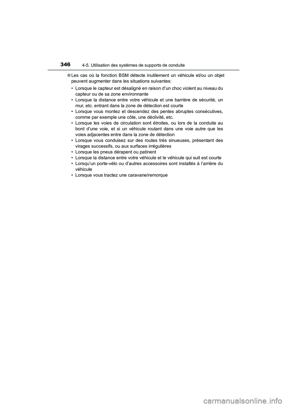 TOYOTA HIGHLANDER HYBRID 2018  Manuel du propriétaire (in French) 3464-5. Utilisation des systèmes de supports de conduite
HIGHLANDER_HV_D_OM0E032D 
● Les cas où la fonction BSM détecte inutilement un véhicule et/ou un objet 
peuvent augmenter dans les situati
