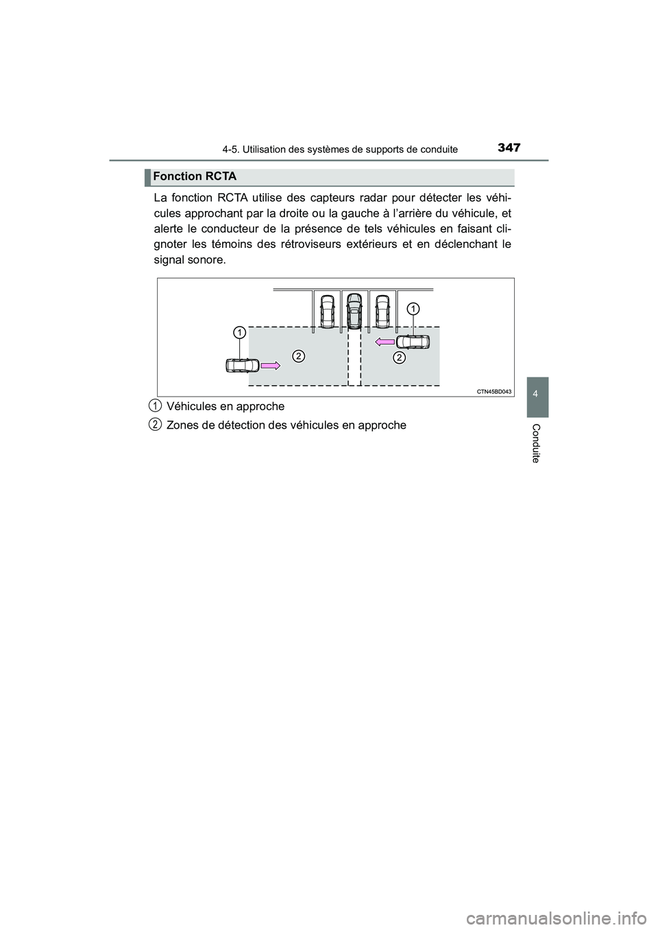 TOYOTA HIGHLANDER HYBRID 2018  Manuel du propriétaire (in French) 3474-5. Utilisation des systèmes de supports de conduite
4
Conduite
HIGHLANDER_HV_D_OM0E032D
La fonction RCTA utilise des capteurs radar pour détecter les véhi- 
cules approchant par la droite ou l
