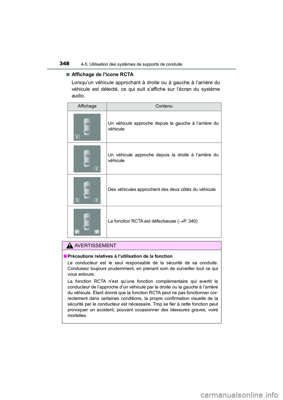 TOYOTA HIGHLANDER HYBRID 2018  Manuel du propriétaire (in French) 3484-5. Utilisation des systèmes de supports de conduite
HIGHLANDER_HV_D_OM0E032D 
■Affichage de licone RCTA 
Lorsqu’un véhicule approchant à  droite ou à gauche à l’arrière du 
véhicule