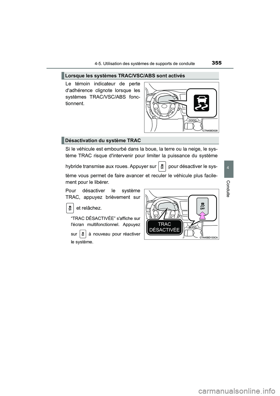 TOYOTA HIGHLANDER HYBRID 2018  Manuel du propriétaire (in French) 3554-5. Utilisation des systèmes de supports de conduite
4
Conduite
HIGHLANDER_HV_D_OM0E032D
Le témoin indicateur de perte 
dadhérence clignote lorsque les
systèmes TRAC /VSC/ABS fonc- 
tionnent.