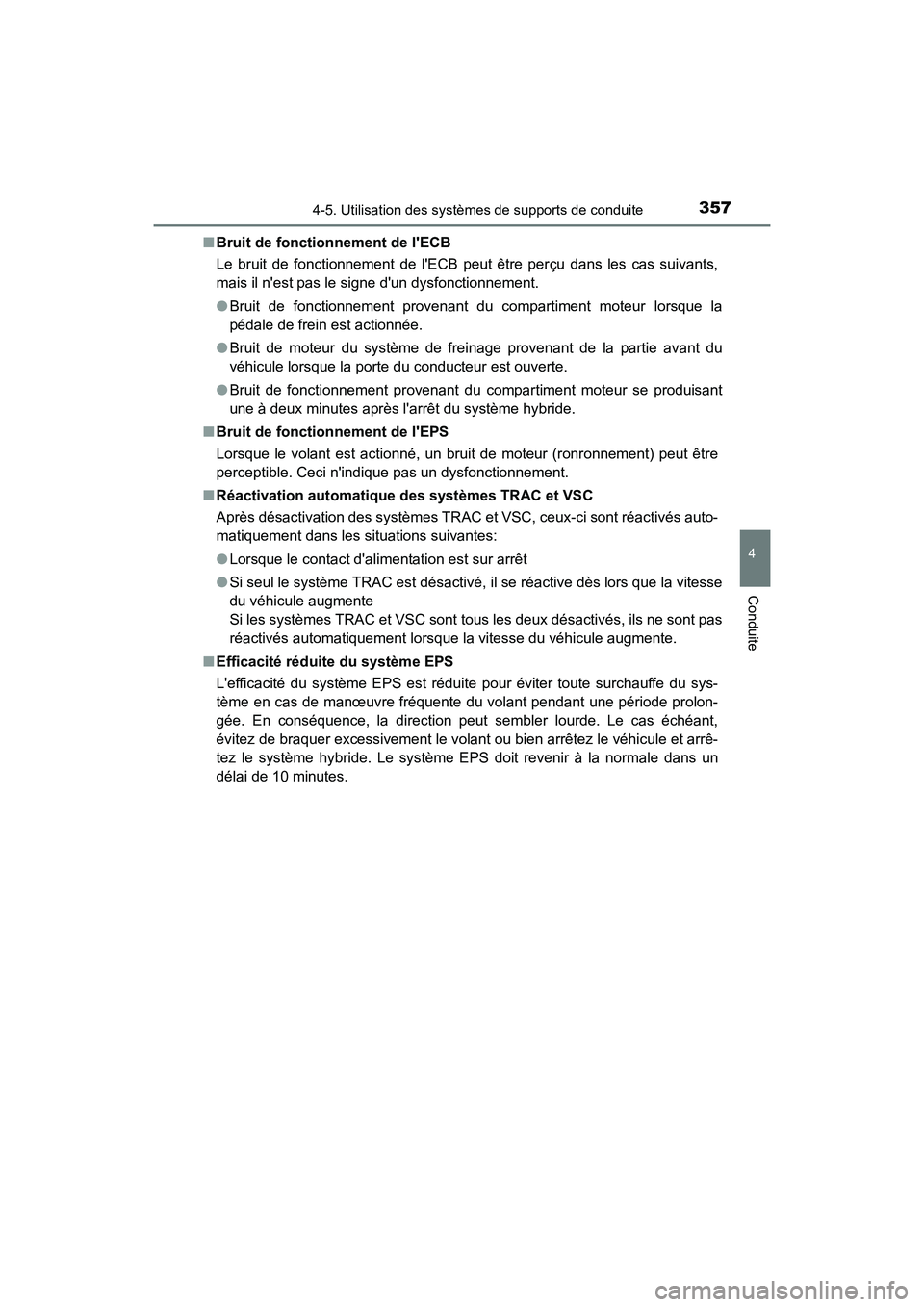 TOYOTA HIGHLANDER HYBRID 2018  Manuel du propriétaire (in French) 3574-5. Utilisation des systèmes de supports de conduite
4
Conduite
HIGHLANDER_HV_D_OM0E032D 
■ Bruit de fonctionnement de lECB 
Le bruit de fonctionnement de lECB peut être perçu dans les cas 