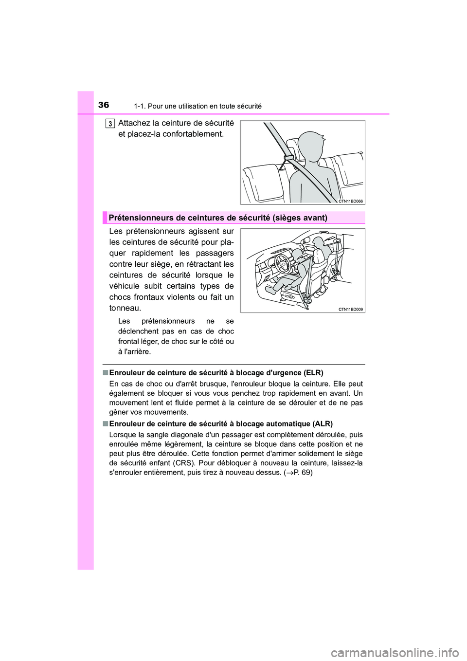 TOYOTA HIGHLANDER HYBRID 2018 Manuel du propriétaire (in French) 361-1. Pour une utilisation en toute sécurité
HIGHLANDER_HV_D_OM0E032D
Attachez la ceinture de sécurité
et placez-la confortablement.
Les prétensionneurs agissent sur
les ceintures de sé curi TOYOTA HIGHLANDER HYBRID 2018 Manuel du propriétaire (in French) 361-1. Pour une utilisation en toute sécurité
HIGHLANDER_HV_D_OM0E032D
Attachez la ceinture de sécurité
et placez-la confortablement.
Les prétensionneurs agissent sur
les ceintures de sé curi