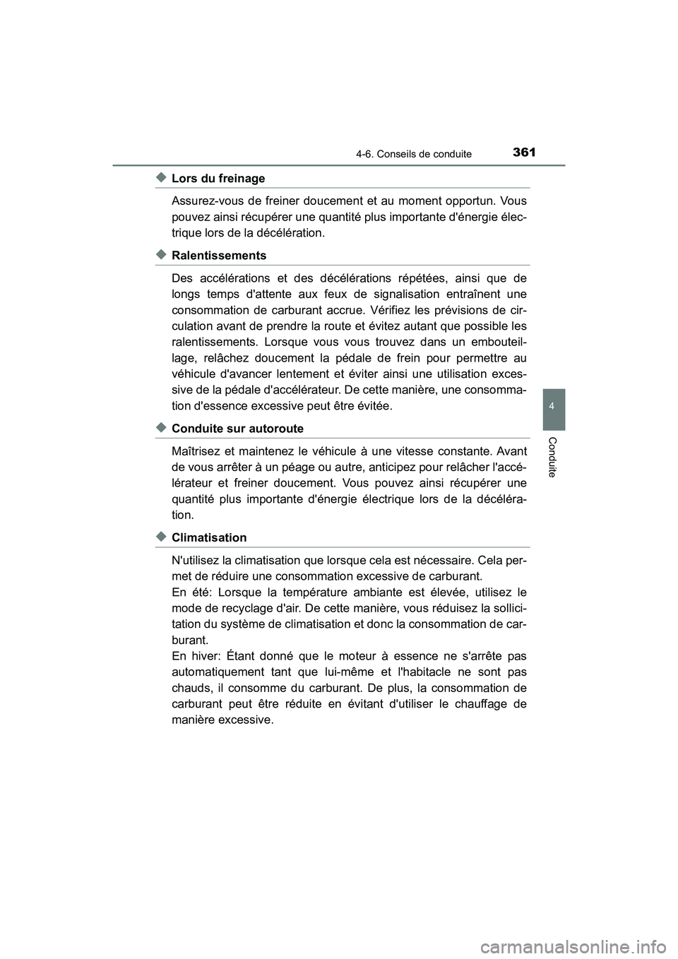 TOYOTA HIGHLANDER HYBRID 2018 Manuel du propriétaire (in French) 3614-6. Conseils de conduite
4
Conduite
HIGHLANDER_HV_D_OM0E032D
◆Lors du freinage
Assurez-vous de freiner doucemen t et au moment opportun. Vous
pouvez ainsi récupérer une quantité plus import TOYOTA HIGHLANDER HYBRID 2018 Manuel du propriétaire (in French) 3614-6. Conseils de conduite
4
Conduite
HIGHLANDER_HV_D_OM0E032D
◆Lors du freinage
Assurez-vous de freiner doucemen t et au moment opportun. Vous
pouvez ainsi récupérer une quantité plus import