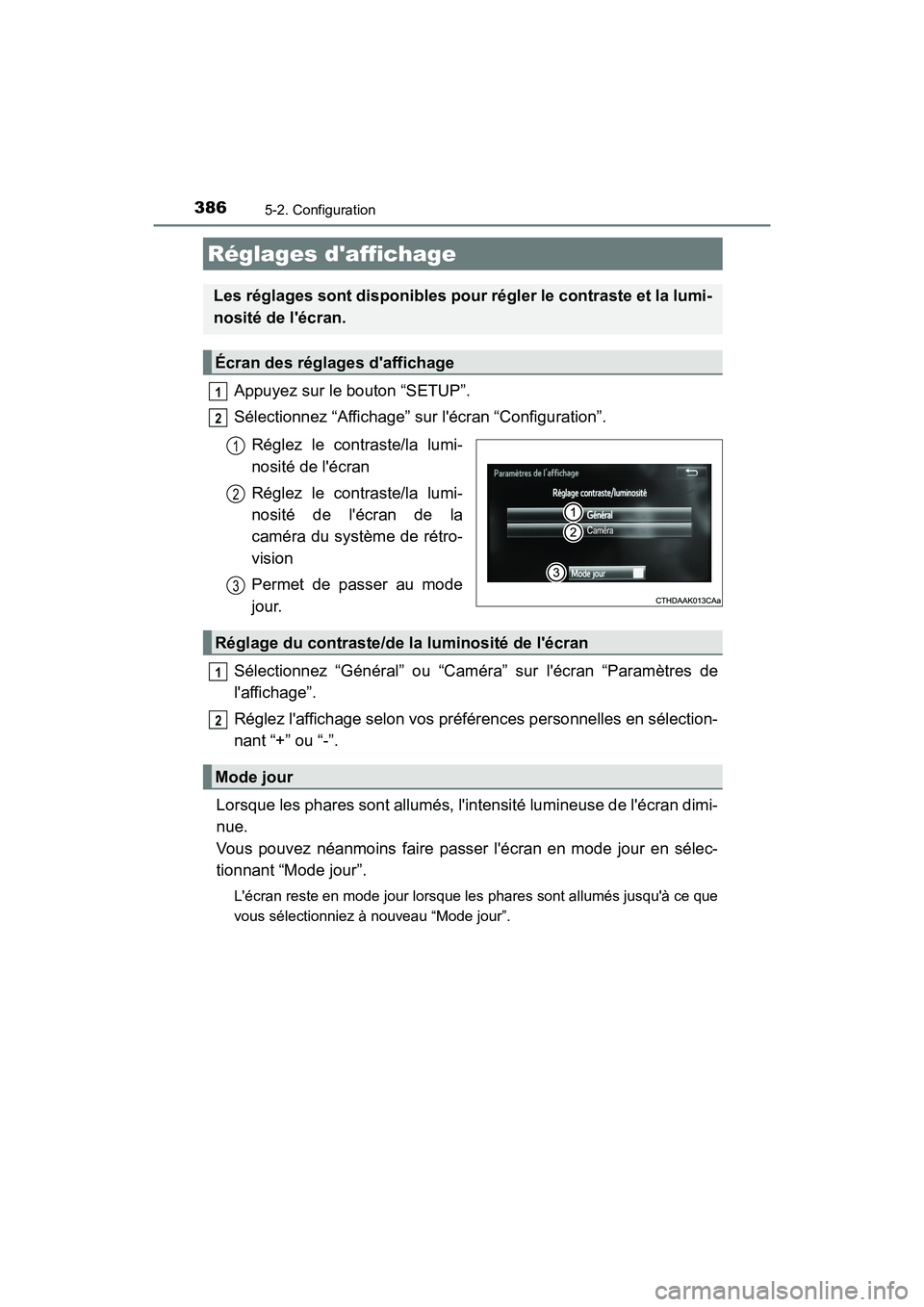 TOYOTA HIGHLANDER HYBRID 2018 Manuel du propriétaire (in French) 3865-2. Configuration
HIGHLANDER_HV_D_OM0E032D
Appuyez sur le bouton “SETUP”.
Sélectionnez “Affichage” sur lécran “Configuration”.
Réglez le contraste/la lumi-
nosité de lécran
TOYOTA HIGHLANDER HYBRID 2018 Manuel du propriétaire (in French) 3865-2. Configuration
HIGHLANDER_HV_D_OM0E032D
Appuyez sur le bouton “SETUP”.
Sélectionnez “Affichage” sur lécran “Configuration”.
Réglez le contraste/la lumi-
nosité de lécran