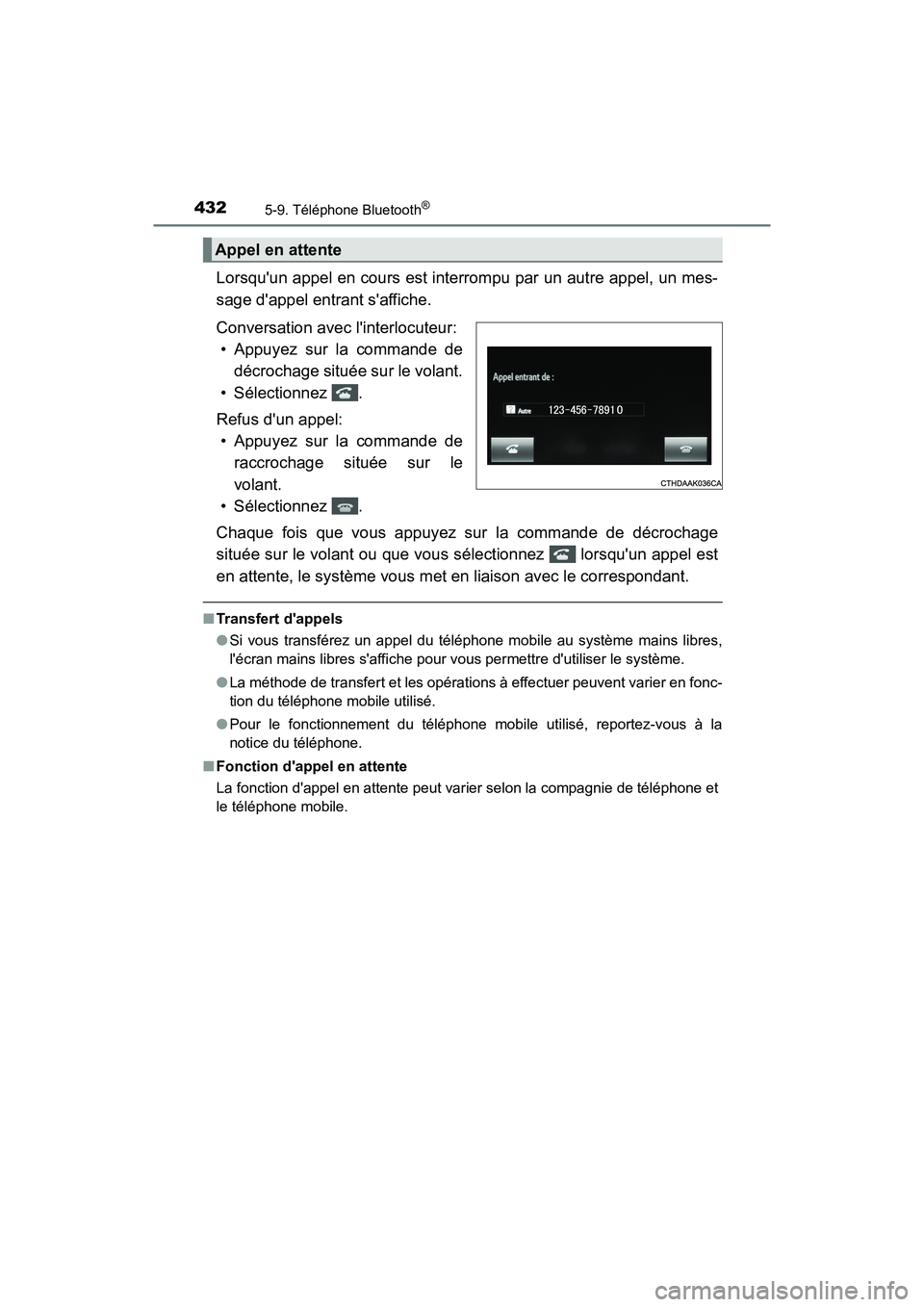 TOYOTA HIGHLANDER HYBRID 2018 Manuel du propriétaire (in French) 4325-9. Téléphone Bluetooth®
HIGHLANDER_HV_D_OM0E032D
Lorsquun appel en cours est interrompu par un autre appel, un mes-
sage dappel entrant saffiche.
Conversation avec linterlocuteur:
• A TOYOTA HIGHLANDER HYBRID 2018 Manuel du propriétaire (in French) 4325-9. Téléphone Bluetooth®
HIGHLANDER_HV_D_OM0E032D
Lorsquun appel en cours est interrompu par un autre appel, un mes-
sage dappel entrant saffiche.
Conversation avec linterlocuteur:
• A