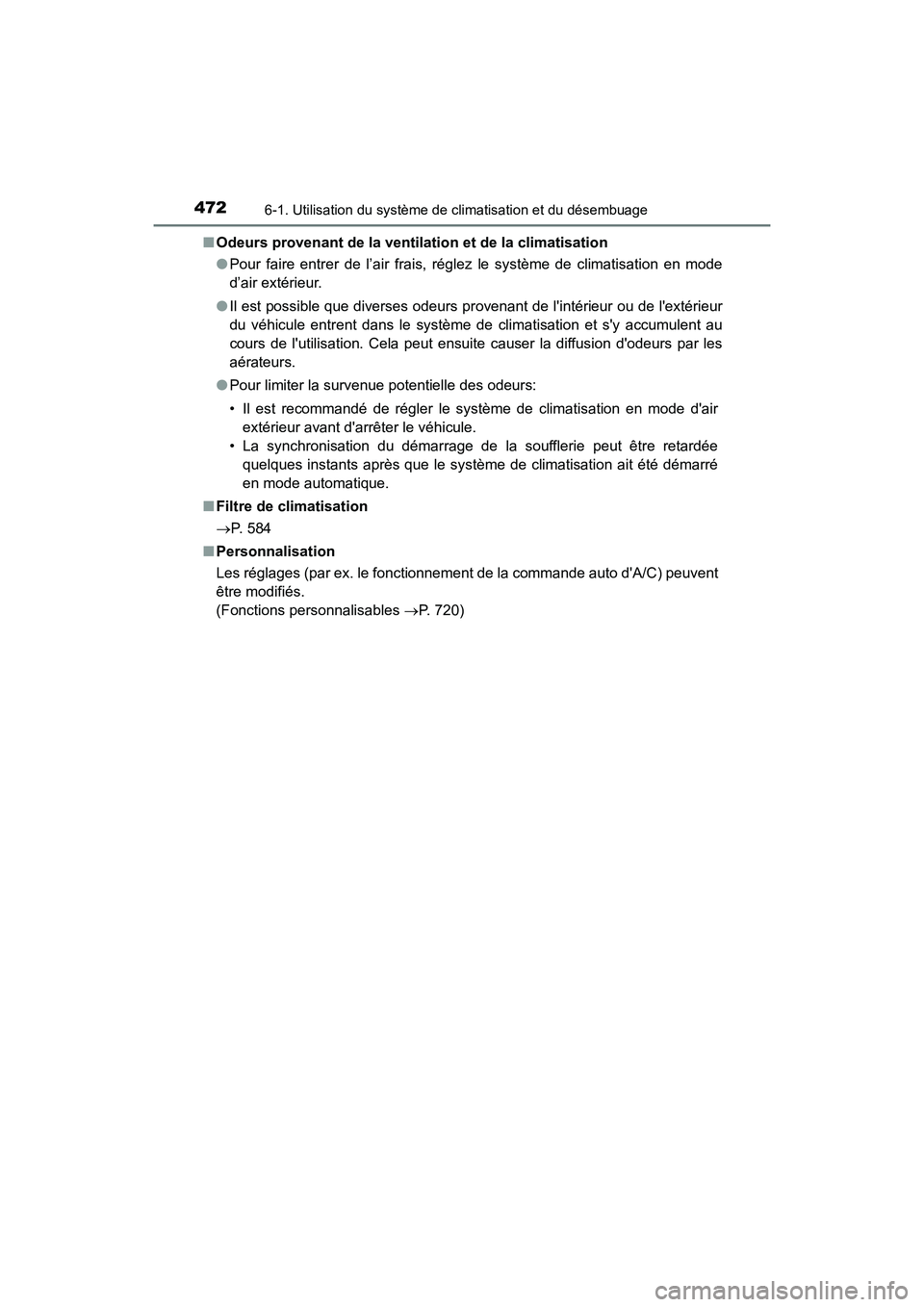 TOYOTA HIGHLANDER HYBRID 2018 Manuel du propriétaire (in French) 4726-1. Utilisation du système de climatisation et du désembuage
HIGHLANDER_HV_D_OM0E032D
■ Odeurs provenant de la ventilation et de la climatisation
● Pour faire entrer de l’air frais, rég TOYOTA HIGHLANDER HYBRID 2018 Manuel du propriétaire (in French) 4726-1. Utilisation du système de climatisation et du désembuage
HIGHLANDER_HV_D_OM0E032D
■ Odeurs provenant de la ventilation et de la climatisation
● Pour faire entrer de l’air frais, rég