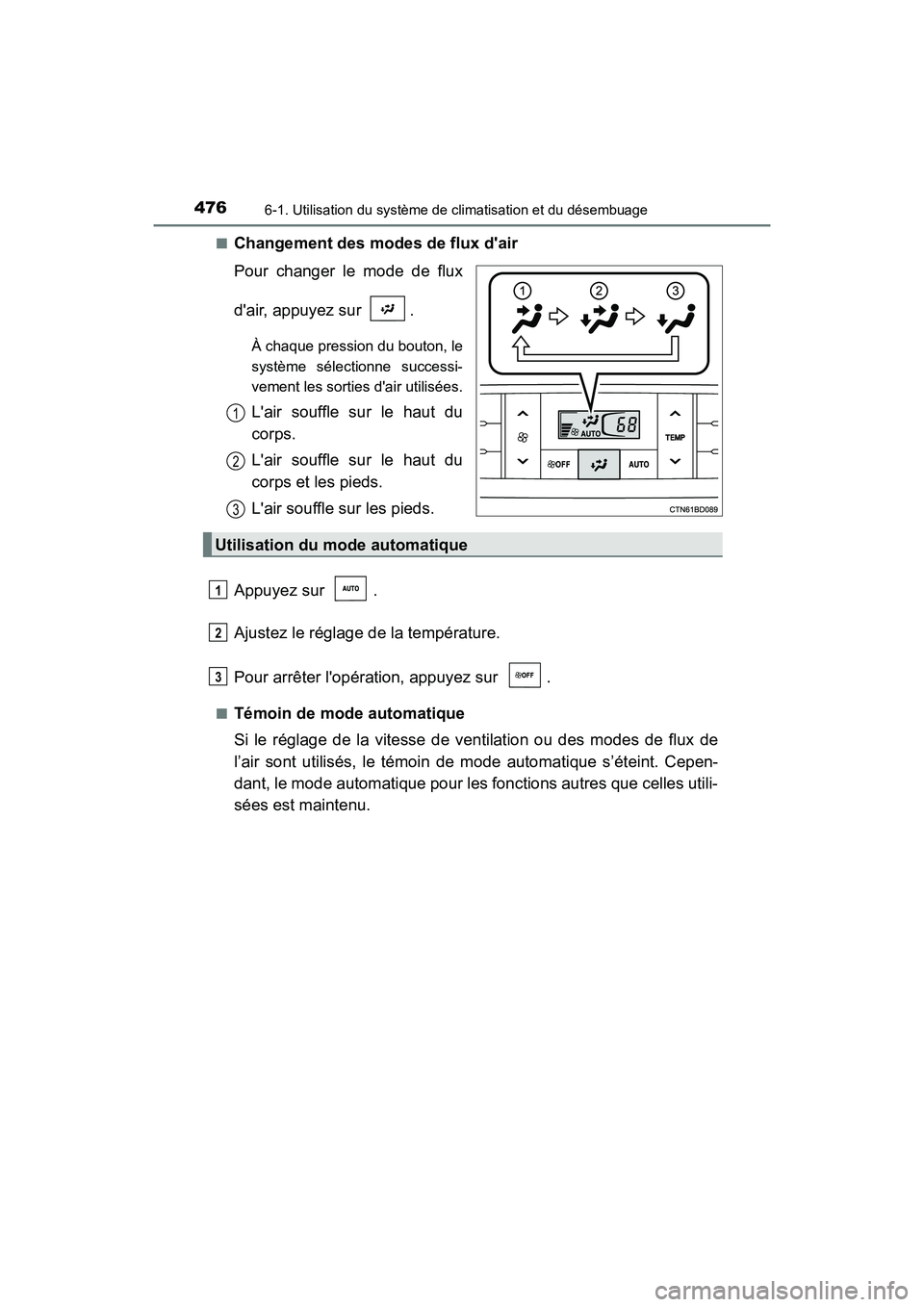 TOYOTA HIGHLANDER HYBRID 2018 Manuel du propriétaire (in French) 4766-1. Utilisation du système de climatisation et du désembuage
HIGHLANDER_HV_D_OM0E032D
■Changement des mode s de flux dair
Pour changer le mode de flux
dair, appuyez sur .
À chaque press TOYOTA HIGHLANDER HYBRID 2018 Manuel du propriétaire (in French) 4766-1. Utilisation du système de climatisation et du désembuage
HIGHLANDER_HV_D_OM0E032D
■Changement des mode s de flux dair
Pour changer le mode de flux
dair, appuyez sur .
À chaque press
