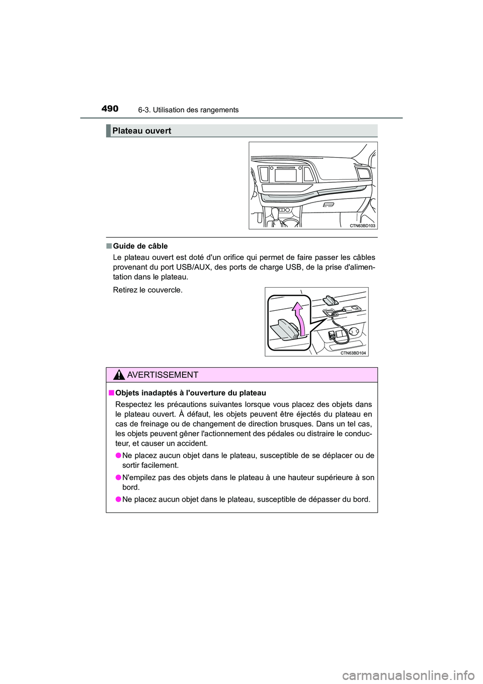 TOYOTA HIGHLANDER HYBRID 2018 Manuel du propriétaire (in French) 4906-3. Utilisation des rangements
HIGHLANDER_HV_D_OM0E032D
■Guide de câble
Le plateau ouvert est doté dun orifice qui permet de faire passer les câbles
provenant du port USB/AUX, des ports de TOYOTA HIGHLANDER HYBRID 2018 Manuel du propriétaire (in French) 4906-3. Utilisation des rangements
HIGHLANDER_HV_D_OM0E032D
■Guide de câble
Le plateau ouvert est doté dun orifice qui permet de faire passer les câbles
provenant du port USB/AUX, des ports de