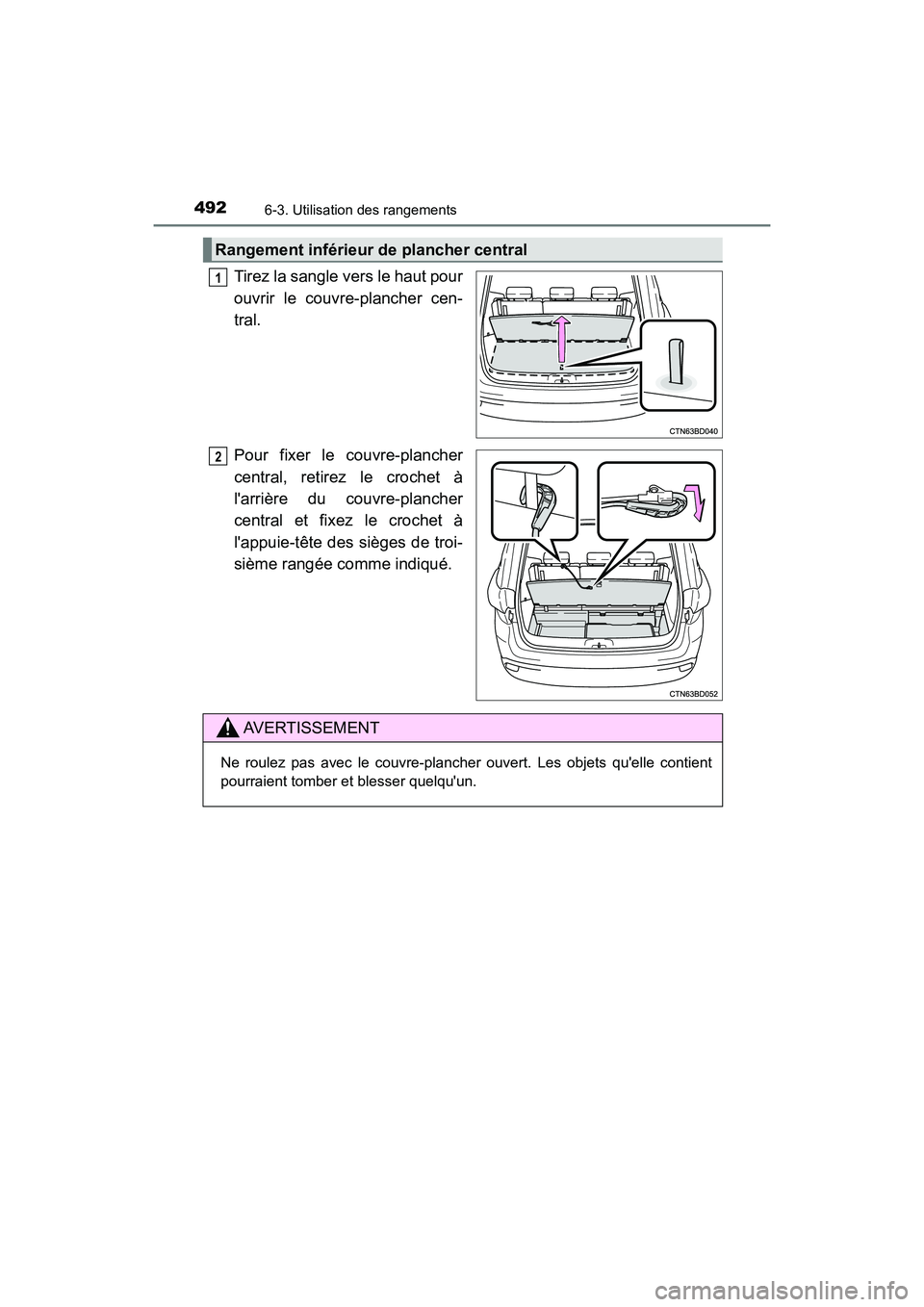 TOYOTA HIGHLANDER HYBRID 2018 Manuel du propriétaire (in French) 4926-3. Utilisation des rangements
HIGHLANDER_HV_D_OM0E032D
Tirez la sangle vers le haut pour
ouvrir le couvre-plancher cen-
tral.
Pour fixer le couvre-plancher
central, retirez le crochet à
lar TOYOTA HIGHLANDER HYBRID 2018 Manuel du propriétaire (in French) 4926-3. Utilisation des rangements
HIGHLANDER_HV_D_OM0E032D
Tirez la sangle vers le haut pour
ouvrir le couvre-plancher cen-
tral.
Pour fixer le couvre-plancher
central, retirez le crochet à
lar
