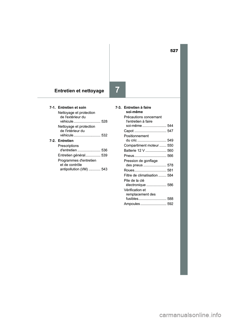 TOYOTA HIGHLANDER HYBRID 2018 Manuel du propriétaire (in French) 527
7Entretien et nettoyage
HIGHLANDER_HV_D_OM0E032D
7-1. Entretien et soin
Nettoyage et protection
de lextérieur du
véhicule ........................... 528
Nettoyage et protection
de li TOYOTA HIGHLANDER HYBRID 2018 Manuel du propriétaire (in French) 527
7Entretien et nettoyage
HIGHLANDER_HV_D_OM0E032D
7-1. Entretien et soin
Nettoyage et protection
de lextérieur du
véhicule ........................... 528
Nettoyage et protection
de li