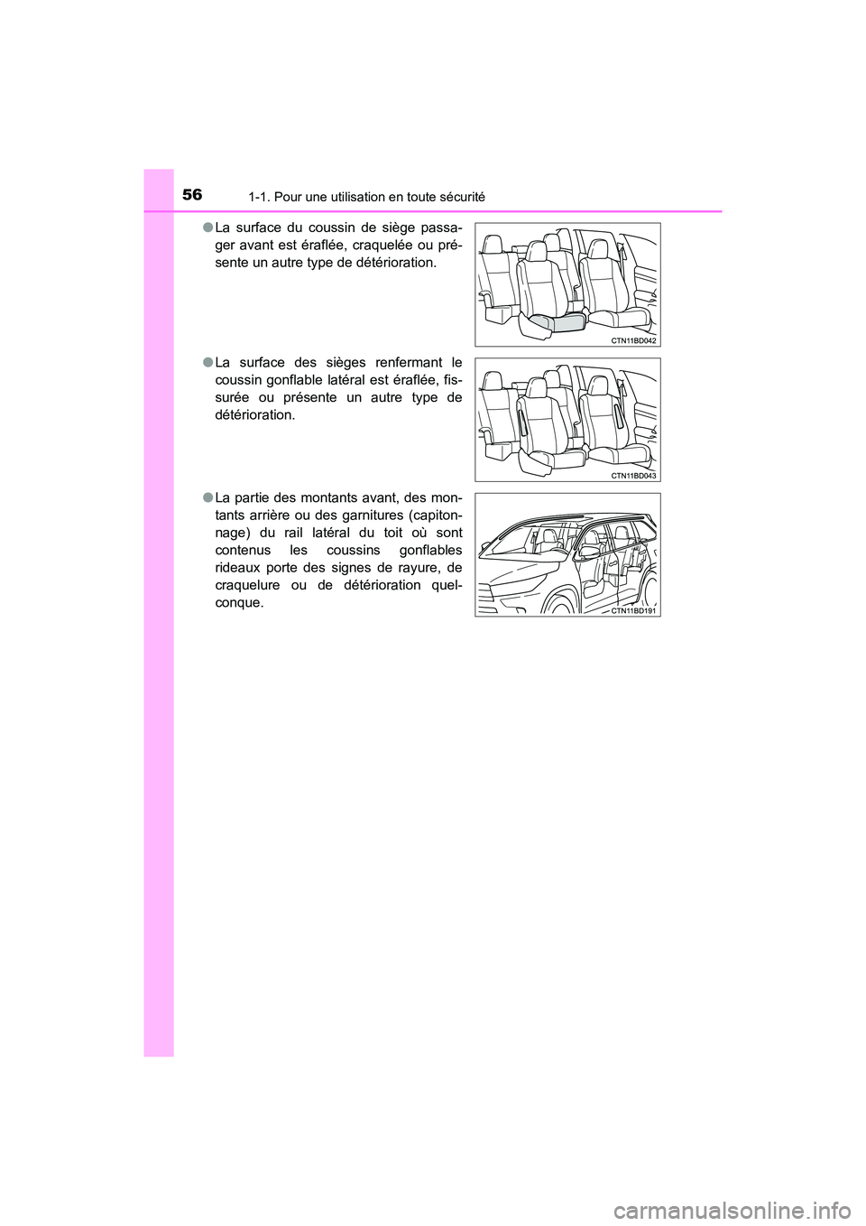 TOYOTA HIGHLANDER HYBRID 2018 Manuel du propriétaire (in French) 561-1. Pour une utilisation en toute sécurité
HIGHLANDER_HV_D_OM0E032D
● La surface du coussin de siège passa-
ger avant est éraflée, craquelée ou pré-
sente un autre type de détérioratio TOYOTA HIGHLANDER HYBRID 2018 Manuel du propriétaire (in French) 561-1. Pour une utilisation en toute sécurité
HIGHLANDER_HV_D_OM0E032D
● La surface du coussin de siège passa-
ger avant est éraflée, craquelée ou pré-
sente un autre type de détérioratio
