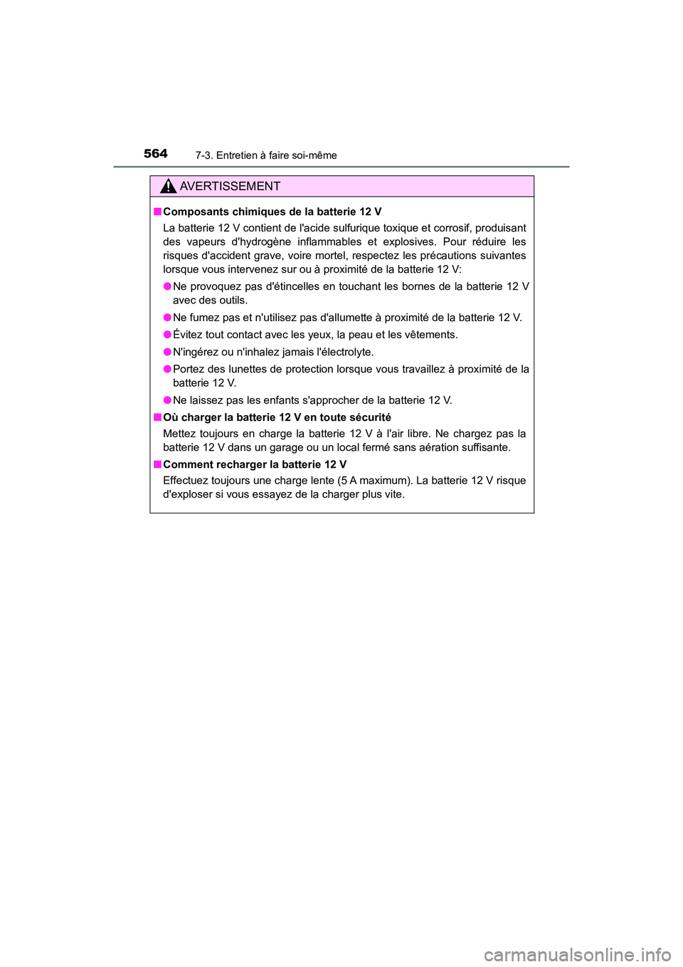TOYOTA HIGHLANDER HYBRID 2018 Manuel du propriétaire (in French) 5647-3. Entretien à faire soi-même
HIGHLANDER_HV_D_OM0E032D
AVERTISSEMENT
■Composants chimiques de la batterie 12 V
La batterie 12 V contient de lacide sulfurique toxique et corrosif, produisant TOYOTA HIGHLANDER HYBRID 2018 Manuel du propriétaire (in French) 5647-3. Entretien à faire soi-même
HIGHLANDER_HV_D_OM0E032D
AVERTISSEMENT
■Composants chimiques de la batterie 12 V
La batterie 12 V contient de lacide sulfurique toxique et corrosif, produisant