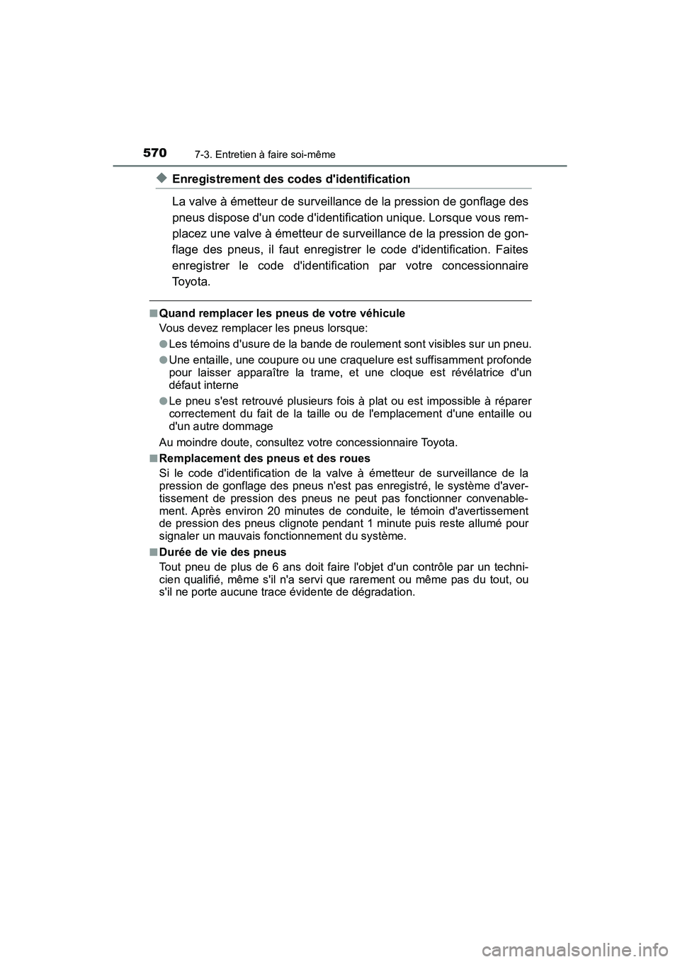 TOYOTA HIGHLANDER HYBRID 2018 Manuel du propriétaire (in French) 5707-3. Entretien à faire soi-même
HIGHLANDER_HV_D_OM0E032D
◆Enregistrement des codes didentification
La valve à émetteur de surveillanc e de la pression de gonflage des
pneus dispose dun co TOYOTA HIGHLANDER HYBRID 2018 Manuel du propriétaire (in French) 5707-3. Entretien à faire soi-même
HIGHLANDER_HV_D_OM0E032D
◆Enregistrement des codes didentification
La valve à émetteur de surveillanc e de la pression de gonflage des
pneus dispose dun co