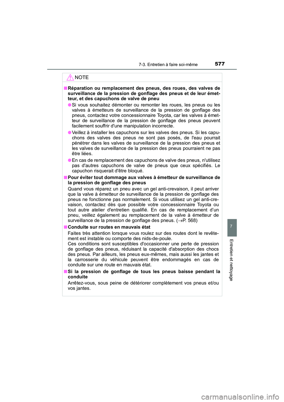 TOYOTA HIGHLANDER HYBRID 2018 Manuel du propriétaire (in French) 5777-3. Entretien à faire soi-même
7
Entretien et nettoyage
HIGHLANDER_HV_D_OM0E032D
NOTE
■Réparation ou remplacement des pneus, des roues, des valves de
surveillance de la pression de gonflage TOYOTA HIGHLANDER HYBRID 2018 Manuel du propriétaire (in French) 5777-3. Entretien à faire soi-même
7
Entretien et nettoyage
HIGHLANDER_HV_D_OM0E032D
NOTE
■Réparation ou remplacement des pneus, des roues, des valves de
surveillance de la pression de gonflage