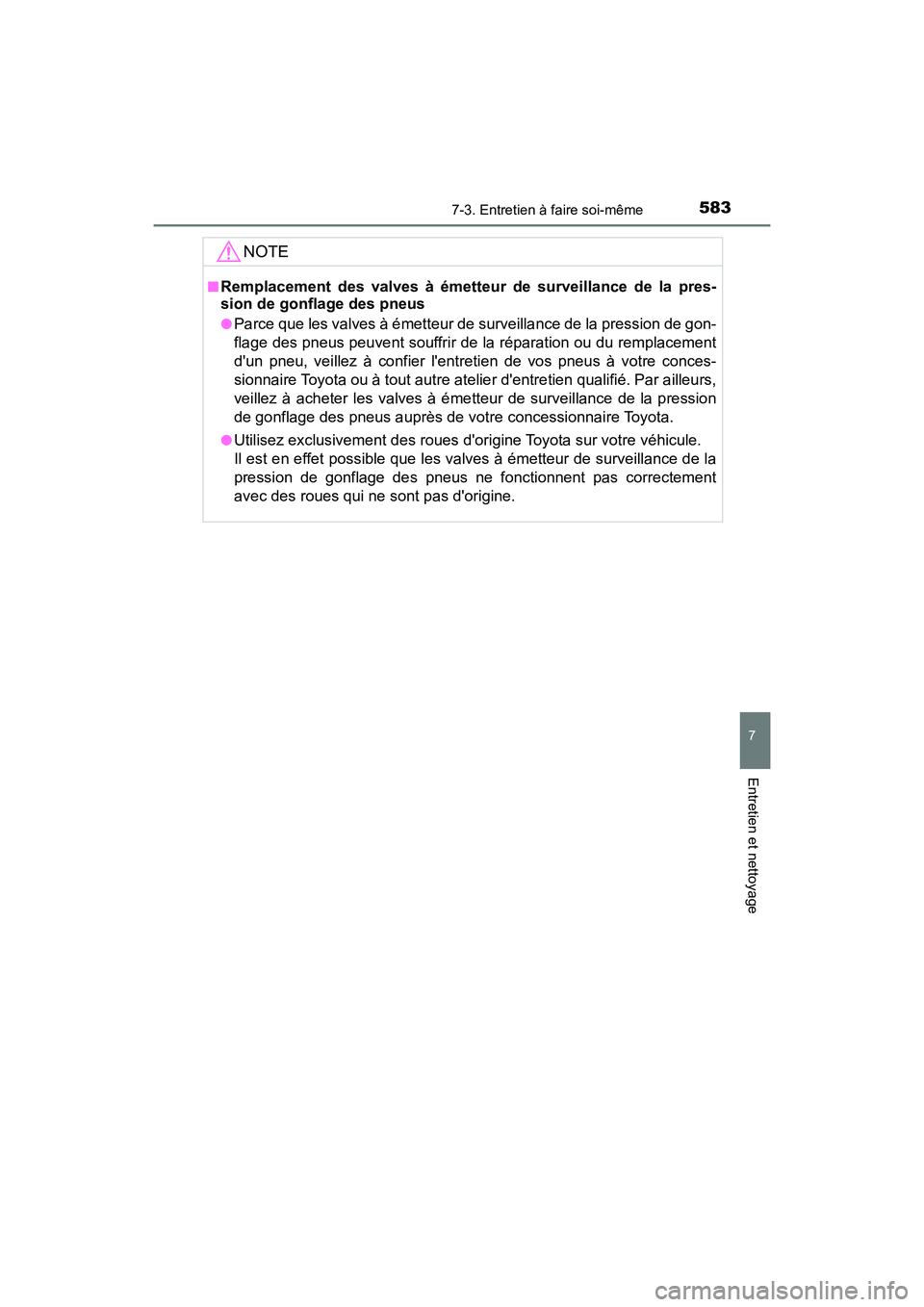 TOYOTA HIGHLANDER HYBRID 2018  Manuel du propriétaire (in French) 5837-3. Entretien à faire soi-même
7
Entretien et nettoyage
HIGHLANDER_HV_D_OM0E032D
NOTE
■Remplacement des valves à émetteur de surveillance de la pres- 
sion de gonflage des pneus
●Parce que