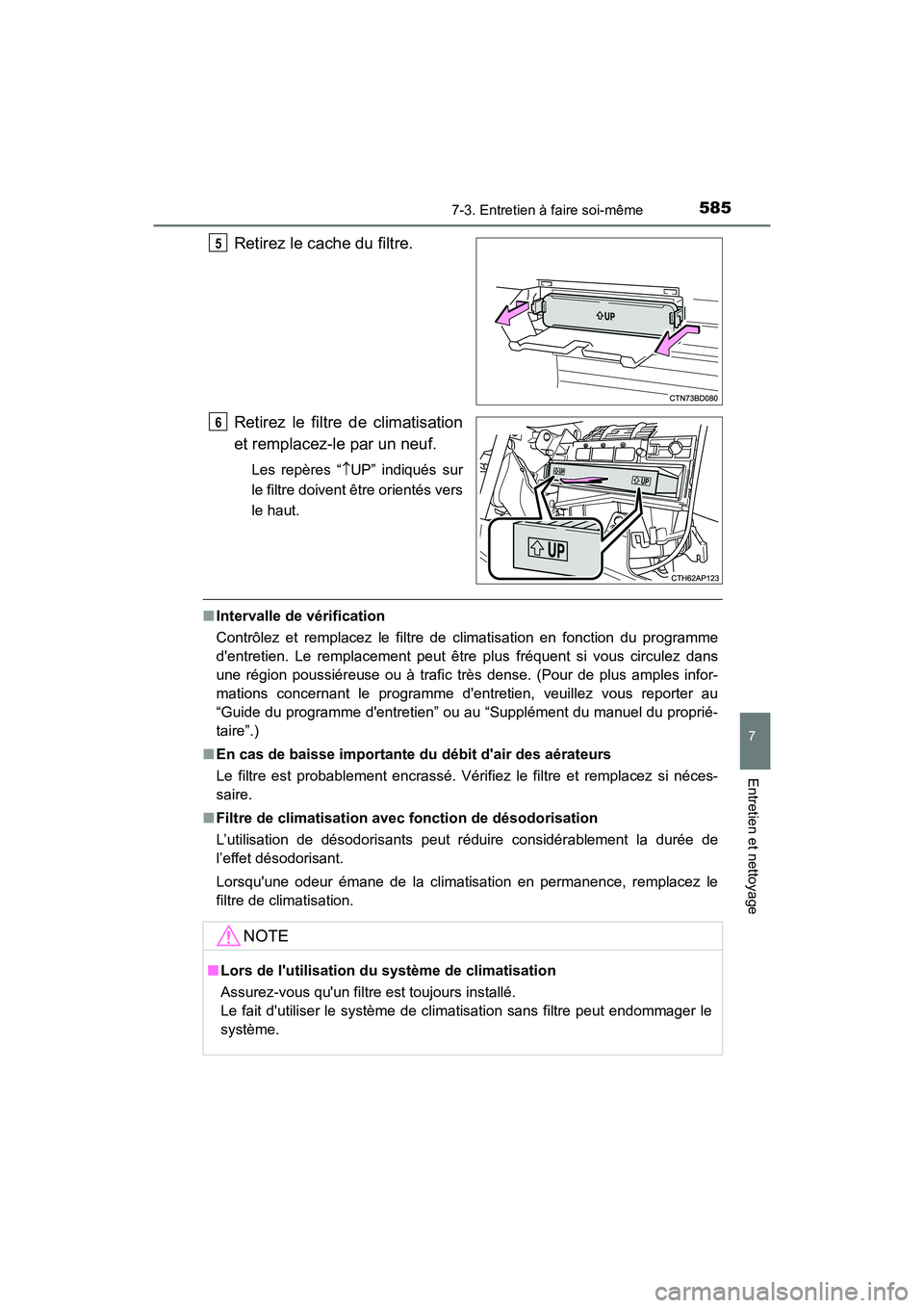 TOYOTA HIGHLANDER HYBRID 2018  Manuel du propriétaire (in French) 5857-3. Entretien à faire soi-même
7
Entretien et nettoyage
HIGHLANDER_HV_D_OM0E032D
Retirez le cache du filtre. 
Retirez le filtre de climatisation 
et remplacez-le par un neuf.
Les repères “ 