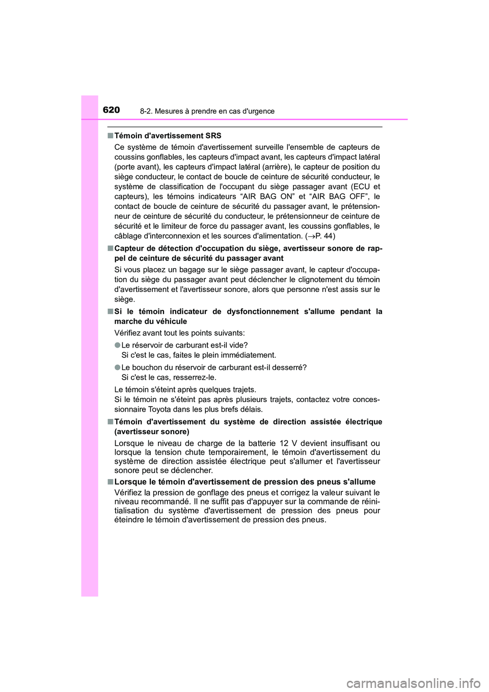TOYOTA HIGHLANDER HYBRID 2018  Manuel du propriétaire (in French) 6208-2. Mesures à prendre en cas durgence
HIGHLANDER_HV_D_OM0E032D
■Témoin davertissement SRS 
Ce système de témoin davertissement surveille lensemble de capteurs de 
coussins gonflables, le