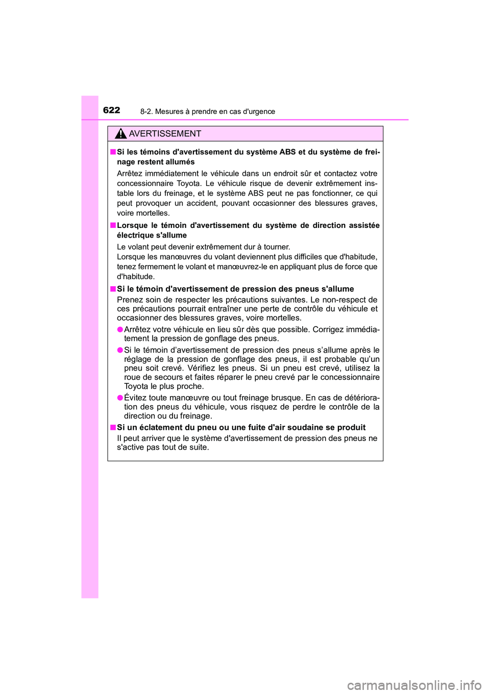 TOYOTA HIGHLANDER HYBRID 2018  Manuel du propriétaire (in French) 6228-2. Mesures à prendre en cas durgence
HIGHLANDER_HV_D_OM0E032D
AVERTISSEMENT
■Si les témoins davertissement du système ABS et du système de frei- 
nage restent allumés 
Arrêtez immédiat