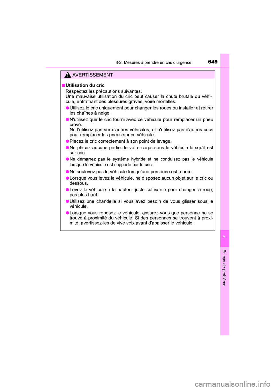 TOYOTA HIGHLANDER HYBRID 2018 Manuel du propriétaire (in French) 6498-2. Mesures à prendre en cas durgence
8
En cas de problème
HIGHLANDER_HV_D_OM0E032D
AVERTISSEMENT
■Utilisation du cric
Respectez les précautions suivantes.
Une mauvaise utilisation du cr TOYOTA HIGHLANDER HYBRID 2018 Manuel du propriétaire (in French) 6498-2. Mesures à prendre en cas durgence
8
En cas de problème
HIGHLANDER_HV_D_OM0E032D
AVERTISSEMENT
■Utilisation du cric
Respectez les précautions suivantes.
Une mauvaise utilisation du cr
