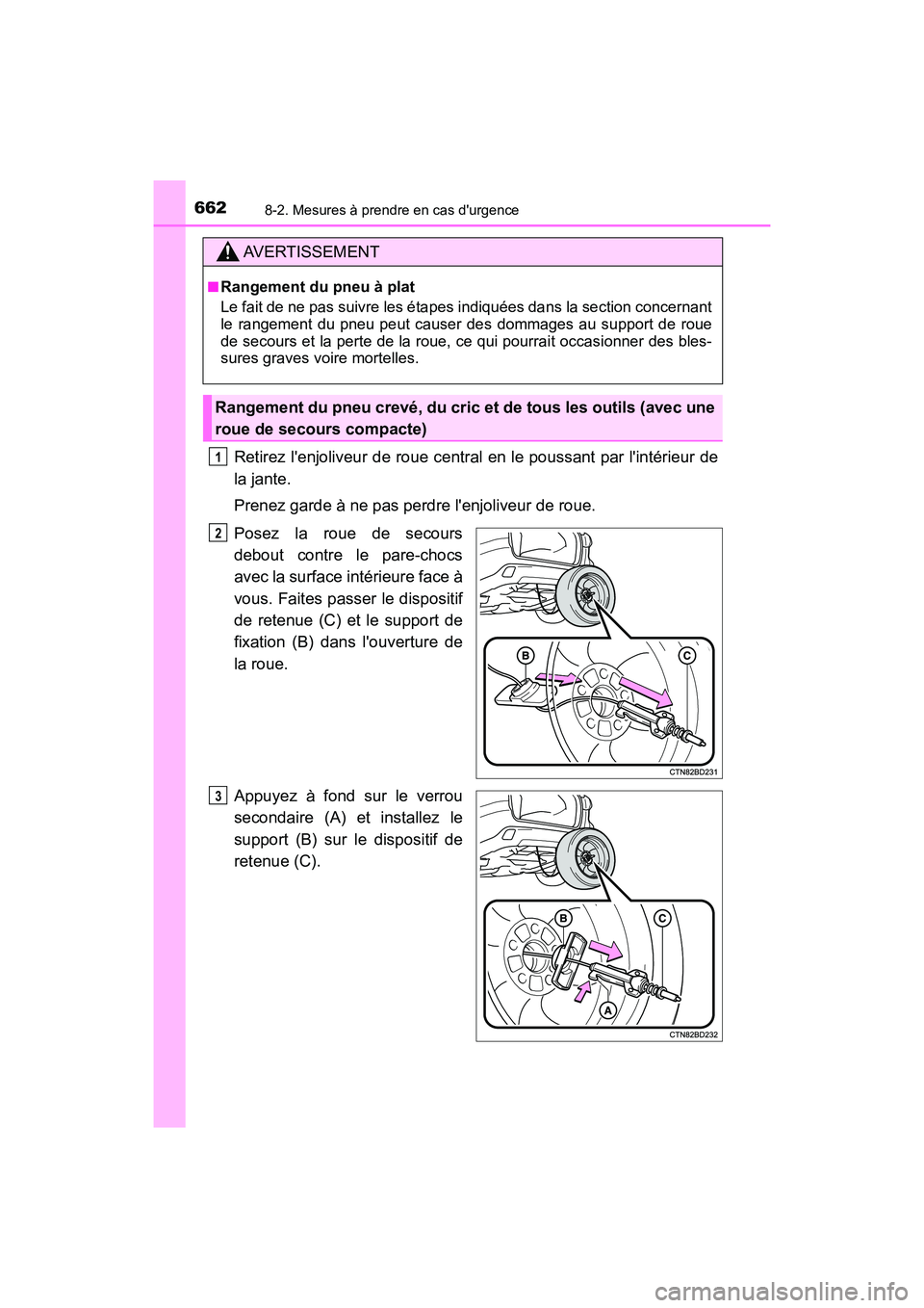 TOYOTA HIGHLANDER HYBRID 2018 Manuel du propriétaire (in French) 6628-2. Mesures à prendre en cas durgence
HIGHLANDER_HV_D_OM0E032D
Retirez lenjoliveur de roue central en le poussant par lintérieur de
la jante.
Prenez garde à ne pas perdre lenjoliveur de r TOYOTA HIGHLANDER HYBRID 2018 Manuel du propriétaire (in French) 6628-2. Mesures à prendre en cas durgence
HIGHLANDER_HV_D_OM0E032D
Retirez lenjoliveur de roue central en le poussant par lintérieur de
la jante.
Prenez garde à ne pas perdre lenjoliveur de r