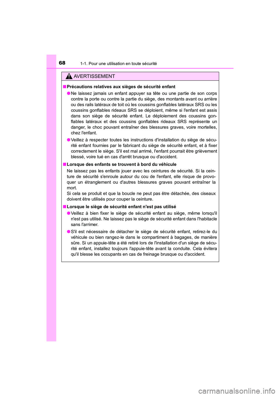 TOYOTA HIGHLANDER HYBRID 2018 Manuel du propriétaire (in French) 681-1. Pour une utilisation en toute sécurité
HIGHLANDER_HV_D_OM0E032D
AVERTISSEMENT
■Précautions relatives aux sièges de sécurité enfant
● Ne laissez jamais un enfant appuyer sa tête ou u TOYOTA HIGHLANDER HYBRID 2018 Manuel du propriétaire (in French) 681-1. Pour une utilisation en toute sécurité
HIGHLANDER_HV_D_OM0E032D
AVERTISSEMENT
■Précautions relatives aux sièges de sécurité enfant
● Ne laissez jamais un enfant appuyer sa tête ou u