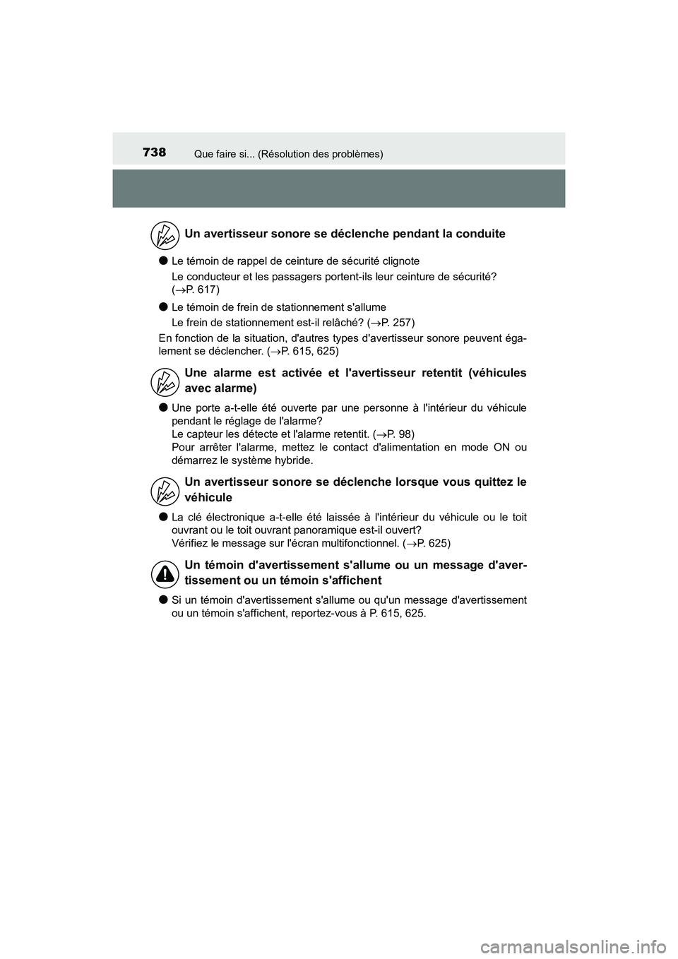 TOYOTA HIGHLANDER HYBRID 2018 Manuel du propriétaire (in French) 738Que faire si... (Résolution des problèmes)
HIGHLANDER_HV_D_OM0E032D
●Le témoin de rappel de ceinture de sécurité clignote
Le conducteur et les passagers portent-ils leur ceinture de sécuri TOYOTA HIGHLANDER HYBRID 2018 Manuel du propriétaire (in French) 738Que faire si... (Résolution des problèmes)
HIGHLANDER_HV_D_OM0E032D
●Le témoin de rappel de ceinture de sécurité clignote
Le conducteur et les passagers portent-ils leur ceinture de sécuri