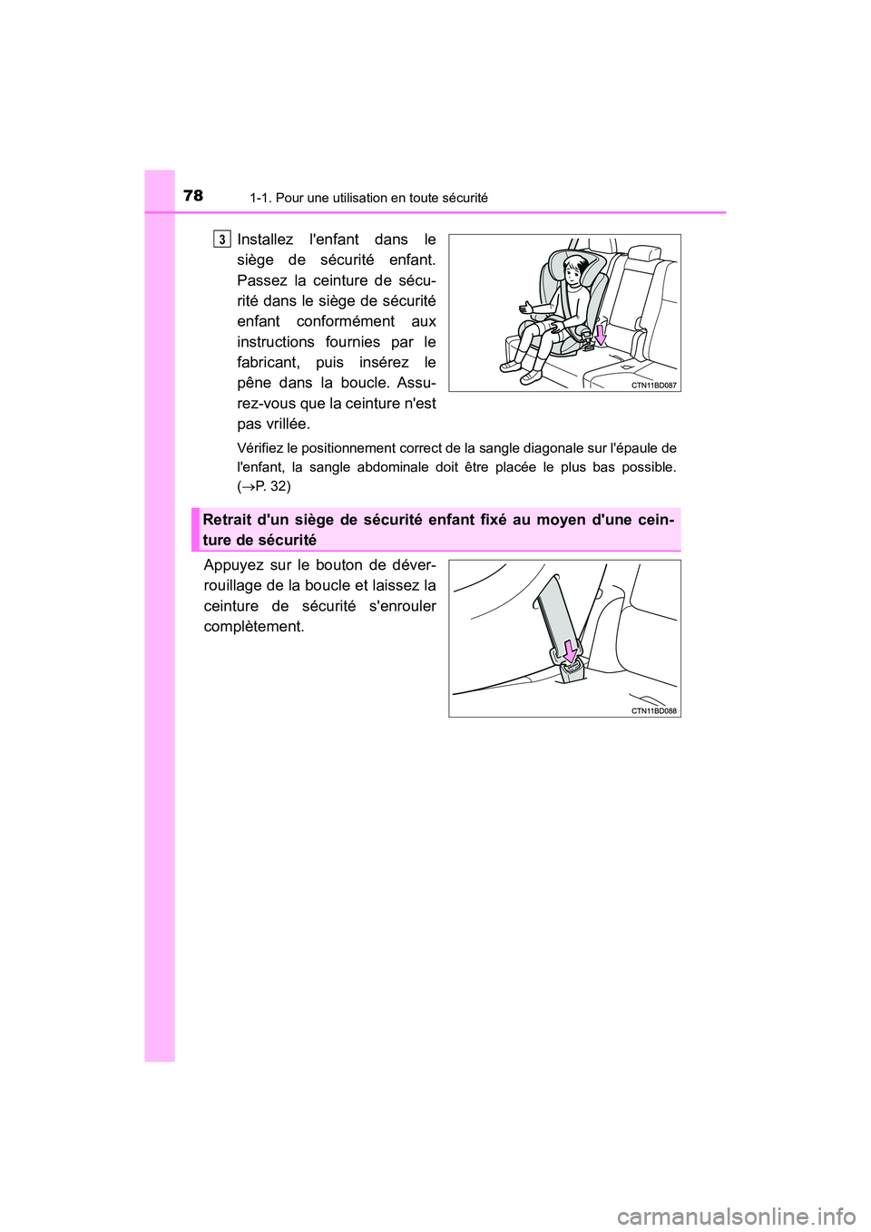 TOYOTA HIGHLANDER HYBRID 2018 Manuel du propriétaire (in French) 781-1. Pour une utilisation en toute sécurité
HIGHLANDER_HV_D_OM0E032D
Installez lenfant dans le
siège de sécurité enfant.
Passez la ceinture de sécu-
rité dans le siège de sécurité
enfa TOYOTA HIGHLANDER HYBRID 2018 Manuel du propriétaire (in French) 781-1. Pour une utilisation en toute sécurité
HIGHLANDER_HV_D_OM0E032D
Installez lenfant dans le
siège de sécurité enfant.
Passez la ceinture de sécu-
rité dans le siège de sécurité
enfa
