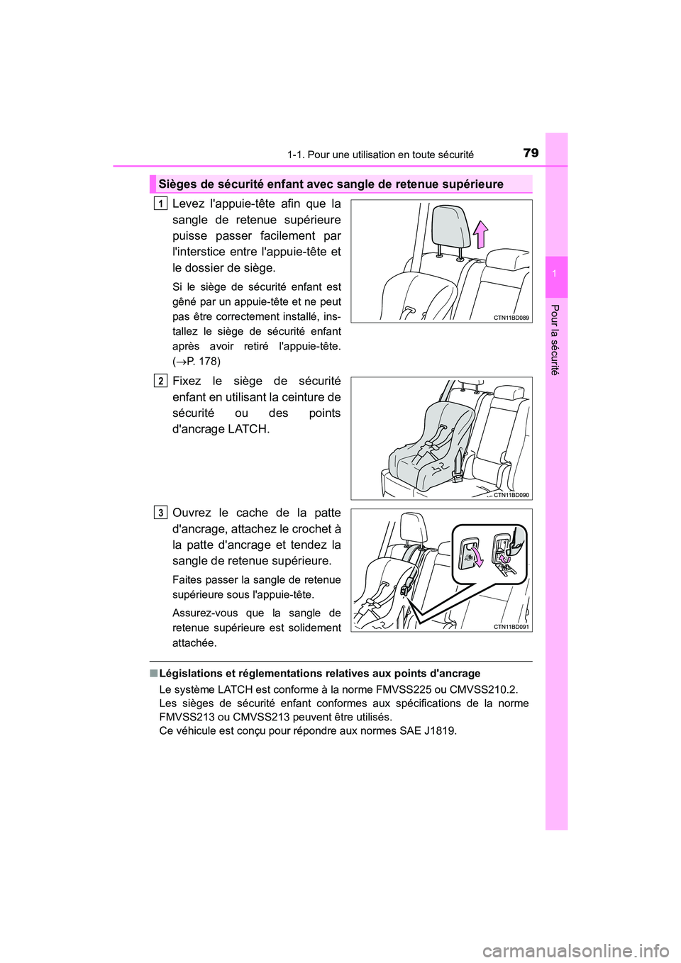 TOYOTA HIGHLANDER HYBRID 2018 Manuel du propriétaire (in French) 791-1. Pour une utilisation en toute sécurité
1
Pour la sécurité
HIGHLANDER_HV_D_OM0E032D
Levez lappuie-tête afin que la
sangle de retenue supérieure
puisse passer facilement par
linterstice TOYOTA HIGHLANDER HYBRID 2018 Manuel du propriétaire (in French) 791-1. Pour une utilisation en toute sécurité
1
Pour la sécurité
HIGHLANDER_HV_D_OM0E032D
Levez lappuie-tête afin que la
sangle de retenue supérieure
puisse passer facilement par
linterstice