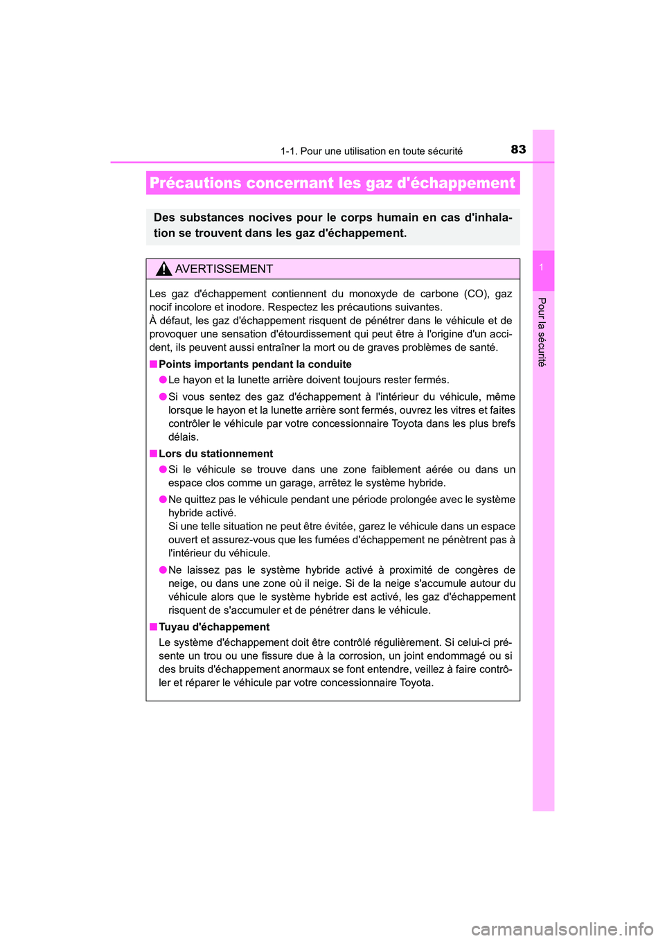 TOYOTA HIGHLANDER HYBRID 2018 Manuel du propriétaire (in French) 831-1. Pour une utilisation en toute sécurité
1
Pour la sécurité
HIGHLANDER_HV_D_OM0E032D
Précautions concernant les gaz déchappement
Des substances nocives pour le corps humain en cas dinhala TOYOTA HIGHLANDER HYBRID 2018 Manuel du propriétaire (in French) 831-1. Pour une utilisation en toute sécurité
1
Pour la sécurité
HIGHLANDER_HV_D_OM0E032D
Précautions concernant les gaz déchappement
Des substances nocives pour le corps humain en cas dinhala