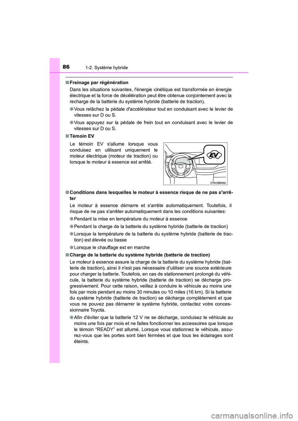 TOYOTA HIGHLANDER HYBRID 2018 Manuel du propriétaire (in French) 861-2. Système hybride
HIGHLANDER_HV_D_OM0E032D
■Freinage par régénération
Dans les situations suivantes, lénergie cinétique est transformée en énergie
électrique et la force de décél TOYOTA HIGHLANDER HYBRID 2018 Manuel du propriétaire (in French) 861-2. Système hybride
HIGHLANDER_HV_D_OM0E032D
■Freinage par régénération
Dans les situations suivantes, lénergie cinétique est transformée en énergie
électrique et la force de décél