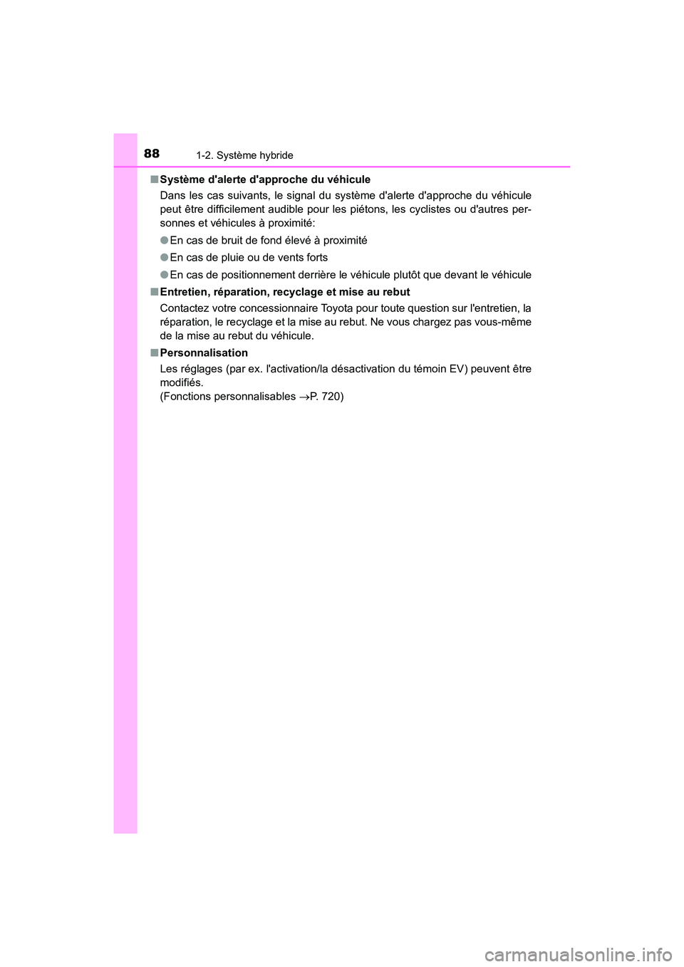 TOYOTA HIGHLANDER HYBRID 2018 Manuel du propriétaire (in French) 881-2. Système hybride
HIGHLANDER_HV_D_OM0E032D
■ Système dalerte dapproche du véhicule
Dans les cas suivants, le signal du système dalerte dapproche du véhicule
peut être difficilement TOYOTA HIGHLANDER HYBRID 2018 Manuel du propriétaire (in French) 881-2. Système hybride
HIGHLANDER_HV_D_OM0E032D
■ Système dalerte dapproche du véhicule
Dans les cas suivants, le signal du système dalerte dapproche du véhicule
peut être difficilement