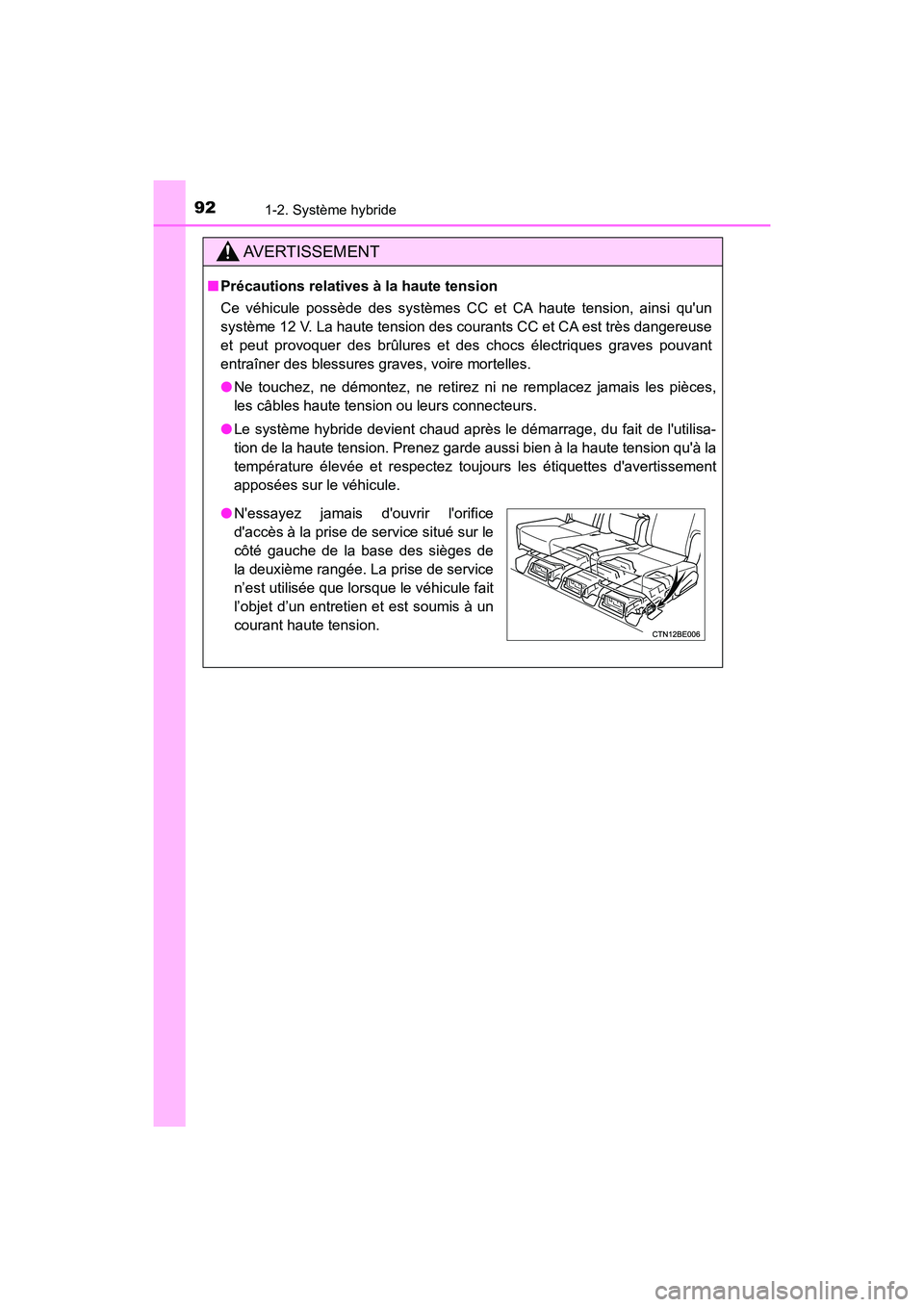 TOYOTA HIGHLANDER HYBRID 2018 Manuel du propriétaire (in French) 921-2. Système hybride
HIGHLANDER_HV_D_OM0E032D
AVERTISSEMENT
■Précautions relatives à la haute tension
Ce véhicule possède des systèmes CC et CA haute tension, ainsi quun
système 12 V. La TOYOTA HIGHLANDER HYBRID 2018 Manuel du propriétaire (in French) 921-2. Système hybride
HIGHLANDER_HV_D_OM0E032D
AVERTISSEMENT
■Précautions relatives à la haute tension
Ce véhicule possède des systèmes CC et CA haute tension, ainsi quun
système 12 V. La