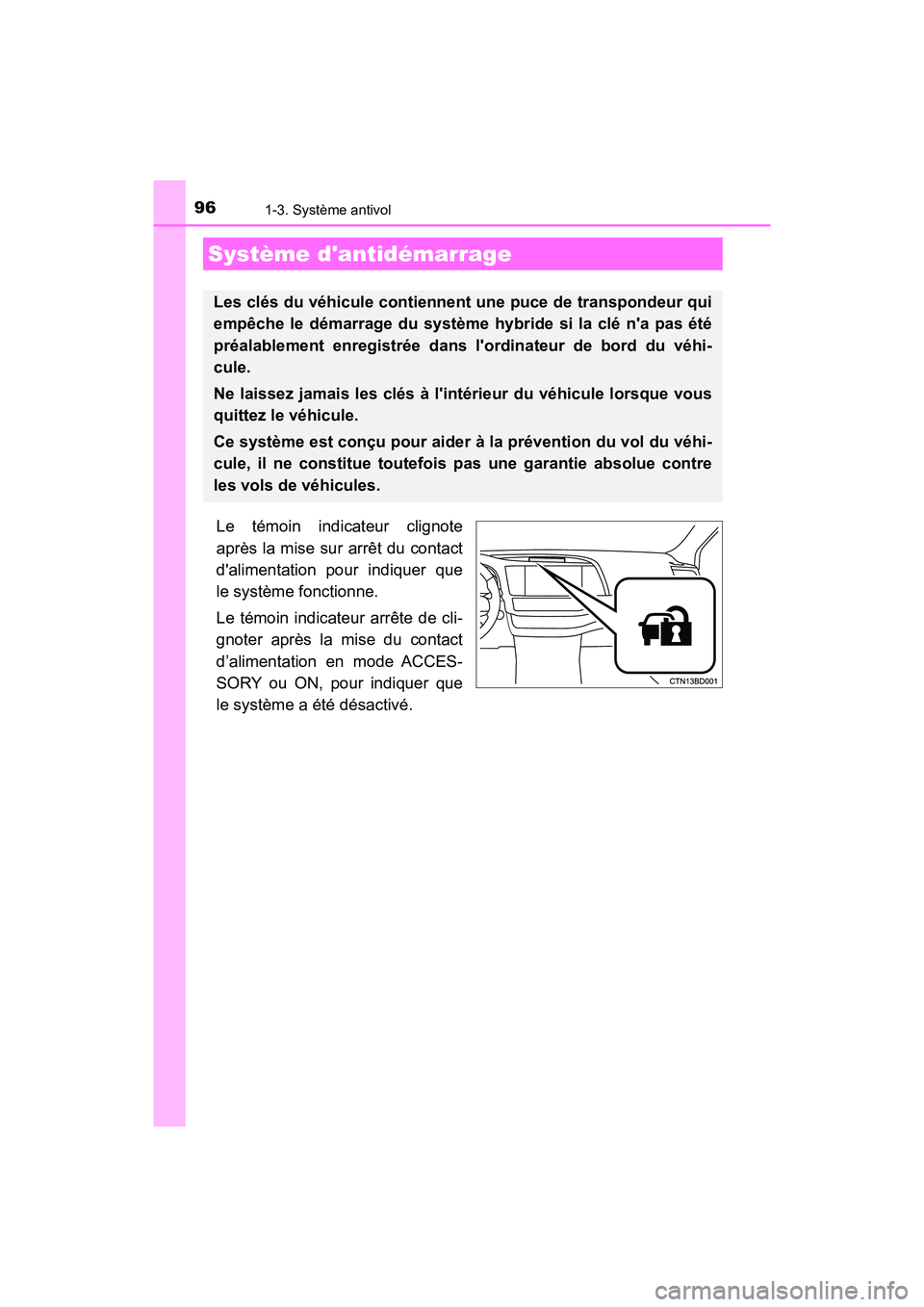 TOYOTA HIGHLANDER HYBRID 2018 Manuel du propriétaire (in French) 96
HIGHLANDER_HV_D_OM0E032D
1-3. Système antivol
Le témoin indicateur clignote
après la mise sur arrêt du contact
dalimentation pour indiquer que
le système fonctionne.
Le témoin indicateur TOYOTA HIGHLANDER HYBRID 2018 Manuel du propriétaire (in French) 96
HIGHLANDER_HV_D_OM0E032D
1-3. Système antivol
Le témoin indicateur clignote
après la mise sur arrêt du contact
dalimentation pour indiquer que
le système fonctionne.
Le témoin indicateur