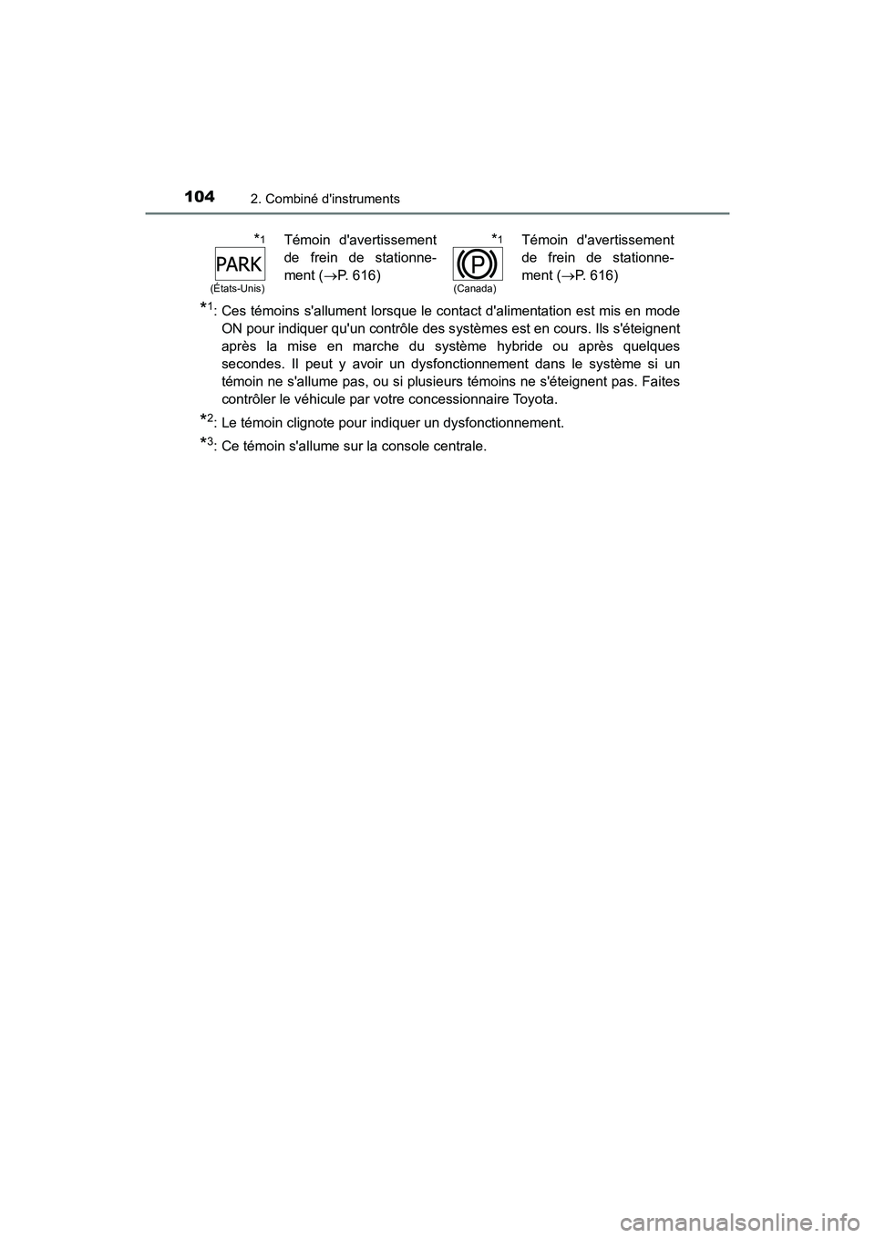 TOYOTA HIGHLANDER HYBRID 2017 Manuel du propriétaire (in French) 1042. Combiné dinstruments
HIGHLANDER_HV_D_OM0E018D
*1: Ces témoins sallument lorsque le contact dalimentation est mis en modeON pour indiquer quun contrôle des s ystèmes est en cours. Ils s TOYOTA HIGHLANDER HYBRID 2017 Manuel du propriétaire (in French) 1042. Combiné dinstruments
HIGHLANDER_HV_D_OM0E018D
*1: Ces témoins sallument lorsque le contact dalimentation est mis en modeON pour indiquer quun contrôle des s ystèmes est en cours. Ils s