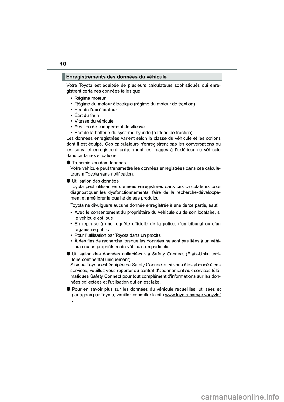 TOYOTA HIGHLANDER HYBRID 2017  Manuel du propriétaire (in French) 10
HIGHLANDER_HV_D_OM0E018DVotre Toyota est équipée de plusieurs calculateurs sophistiqués qui enre-
gistrent certaines données telles que:
• Régime moteur
• Régime du moteur électrique (r�