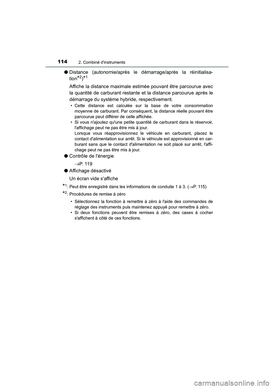 TOYOTA HIGHLANDER HYBRID 2017  Manuel du propriétaire (in French) 1142. Combiné dinstruments
HIGHLANDER_HV_D_OM0E018D
●Distance (autonomie/après le  démarrage/après la réinitialisa-
tion
*2)*1
Affiche la distance maximale es timée pouvant être parcourue av