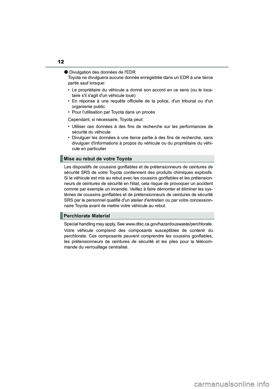 TOYOTA HIGHLANDER HYBRID 2017  Manuel du propriétaire (in French) 12
HIGHLANDER_HV_D_OM0E018D
●Divulgation des données de lEDR
Toyota ne divulguera aucune donnée enregistrée dans un EDR à une tierce
partie sauf lorsque:
• Le propriétaire du véhicule a don