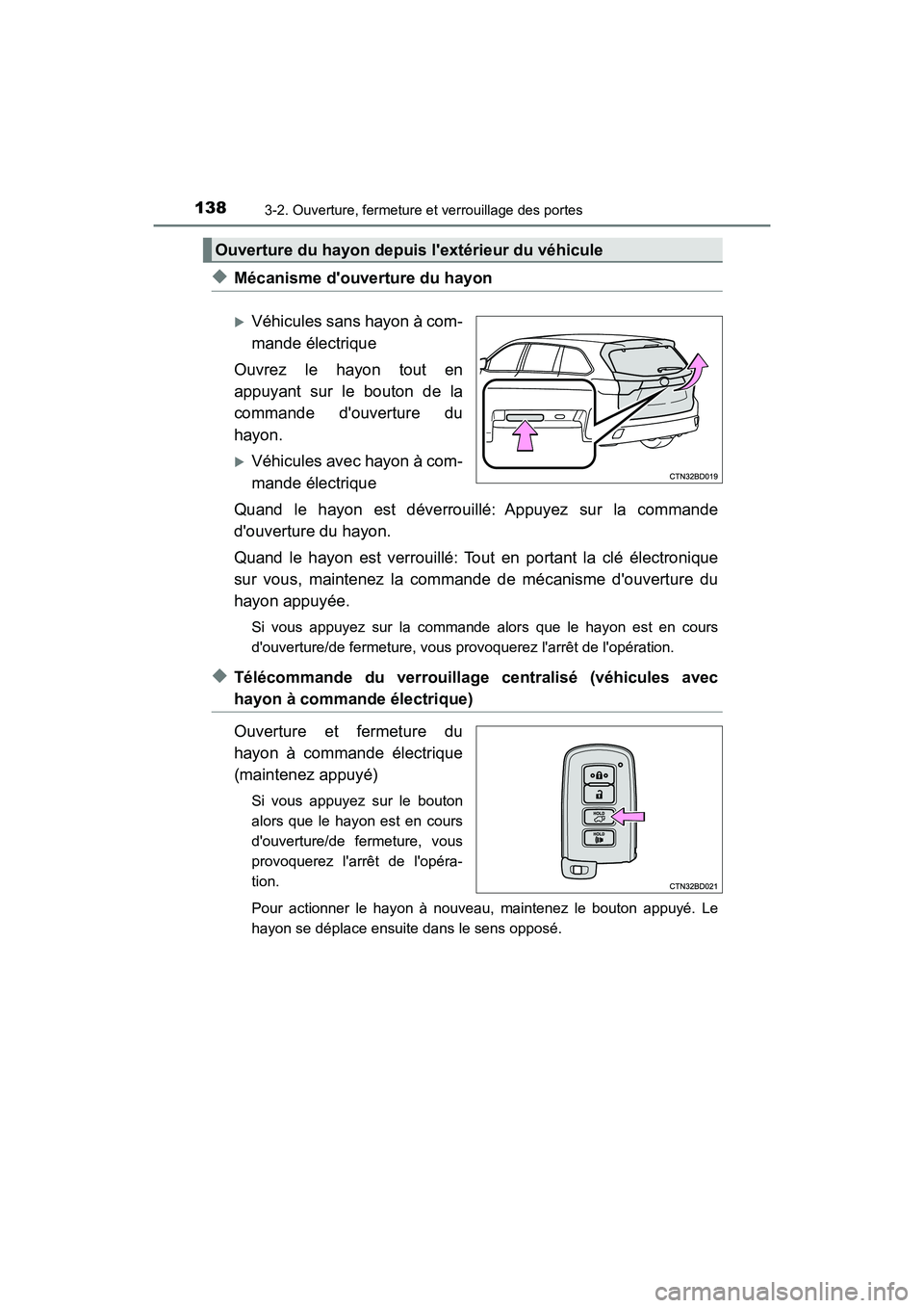 TOYOTA HIGHLANDER HYBRID 2017 Manuel du propriétaire (in French) 1383-2. Ouverture, fermeture et verrouillage des portes
HIGHLANDER_HV_D_OM0E018D
◆Mécanisme douverture du hayon
Véhicules sans hayon à com-
mande électrique
Ouvrez le hayon tout en
appuyant TOYOTA HIGHLANDER HYBRID 2017 Manuel du propriétaire (in French) 1383-2. Ouverture, fermeture et verrouillage des portes
HIGHLANDER_HV_D_OM0E018D
◆Mécanisme douverture du hayon
Véhicules sans hayon à com-
mande électrique
Ouvrez le hayon tout en
appuyant