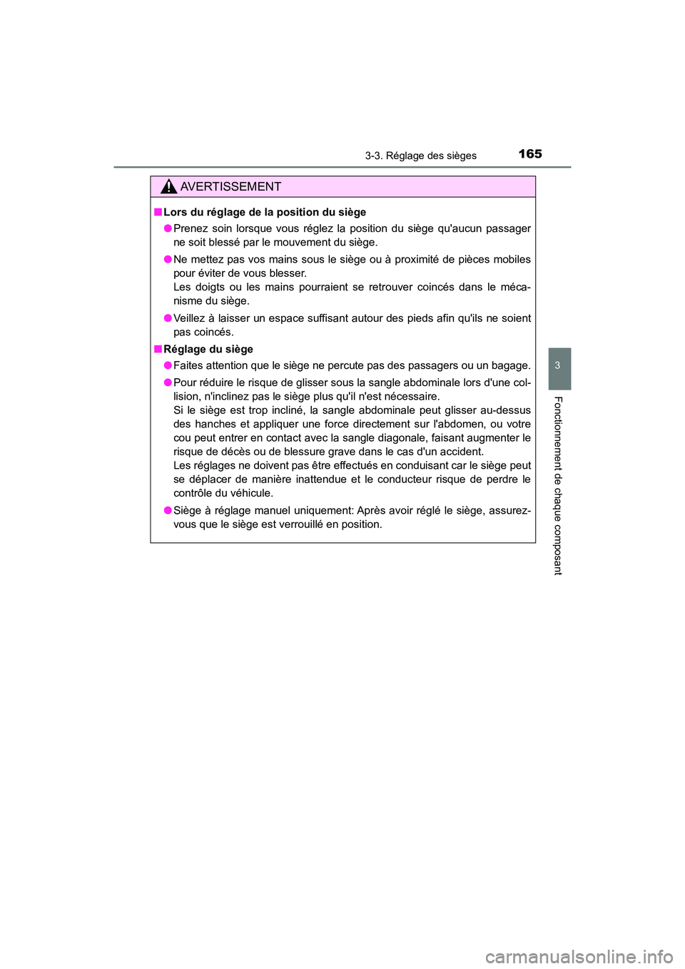 TOYOTA HIGHLANDER HYBRID 2017  Manuel du propriétaire (in French) 1653-3. Réglage des sièges
3
Fonctionnement de chaque composant
HIGHLANDER_HV_D_OM0E018D
AVERTISSEMENT
■Lors du réglage de la position du siège
●Prenez soin lorsque vous réglez la position du