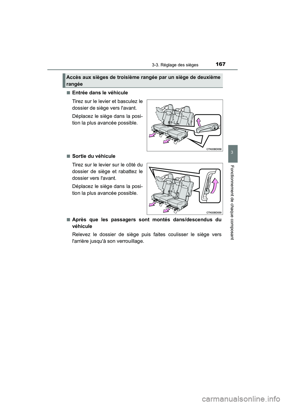 TOYOTA HIGHLANDER HYBRID 2017  Manuel du propriétaire (in French) 1673-3. Réglage des sièges
3
Fonctionnement de chaque composant
HIGHLANDER_HV_D_OM0E018D■
Entrée dans le véhicule
Tirez sur le levier et basculez le
dossier de siège vers lavant.
Déplacez le 
