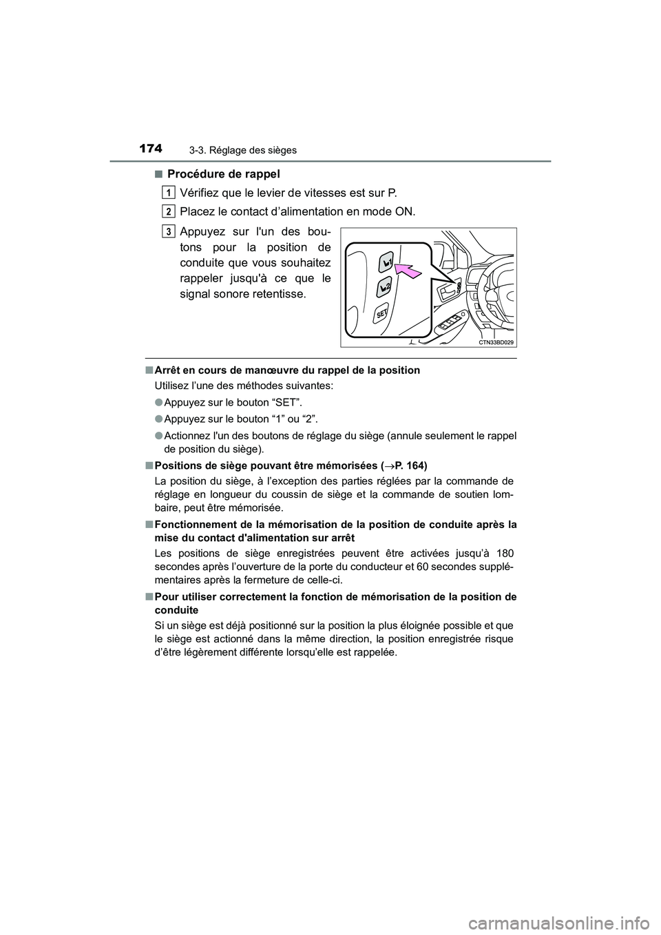 TOYOTA HIGHLANDER HYBRID 2017  Manuel du propriétaire (in French) 1743-3. Réglage des sièges
HIGHLANDER_HV_D_OM0E018D■
Procédure de rappel
Vérifiez que le levier de vitesses est sur P.
Placez le contact d’alimentation en mode ON.
Appuyez sur lun des bou-
to