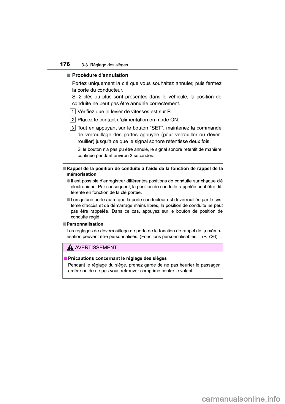 TOYOTA HIGHLANDER HYBRID 2017  Manuel du propriétaire (in French) 1763-3. Réglage des sièges
HIGHLANDER_HV_D_OM0E018D■
Procédure dannulation
Portez uniquement la clé que vo
us souhaitez annuler, puis fermez
la porte du conducteur.
Si 2 clés ou plus sont pré