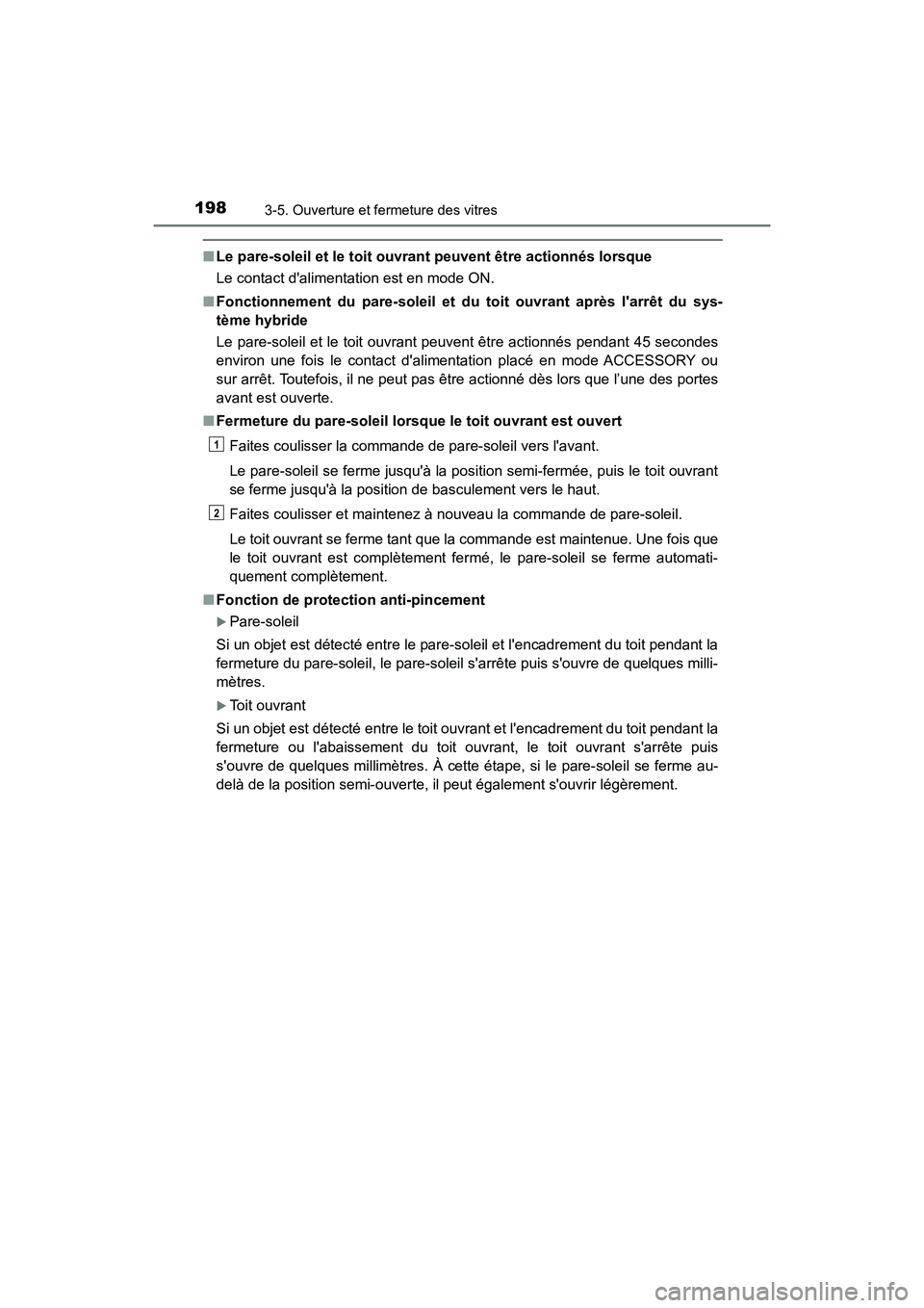 TOYOTA HIGHLANDER HYBRID 2017 Manuel du propriétaire (in French) 1983-5. Ouverture et fermeture des vitres
HIGHLANDER_HV_D_OM0E018D
■Le pare-soleil et le toit ouvrant peuvent être actionnés lorsque
Le contact dalimentation est en mode ON.
■ Fonctionnement du TOYOTA HIGHLANDER HYBRID 2017 Manuel du propriétaire (in French) 1983-5. Ouverture et fermeture des vitres
HIGHLANDER_HV_D_OM0E018D
■Le pare-soleil et le toit ouvrant peuvent être actionnés lorsque
Le contact dalimentation est en mode ON.
■ Fonctionnement du
