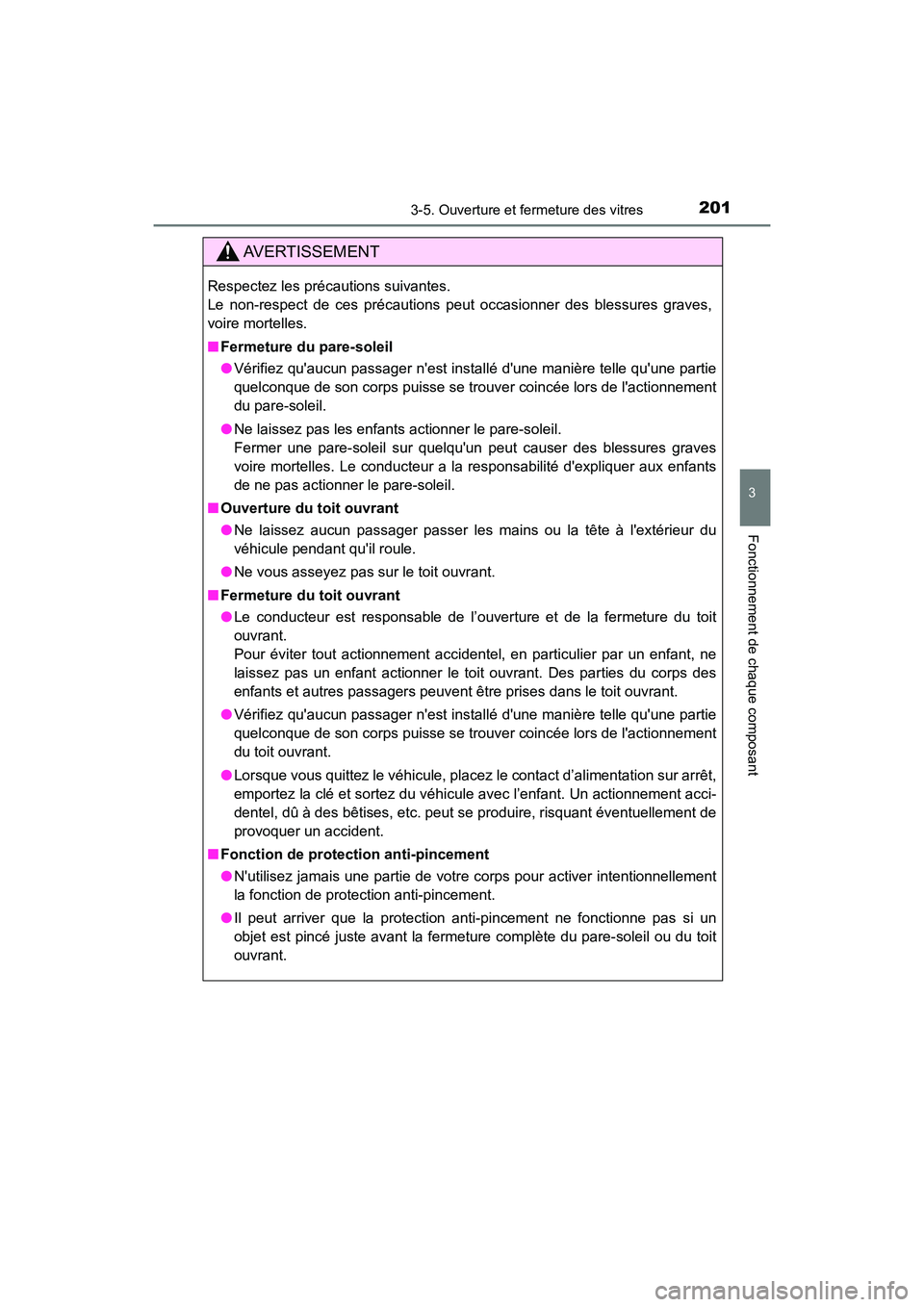 TOYOTA HIGHLANDER HYBRID 2017 Manuel du propriétaire (in French) 2013-5. Ouverture et fermeture des vitres
3
Fonctionnement de chaque composant
HIGHLANDER_HV_D_OM0E018D
AVERTISSEMENT
Respectez les précautions suivantes.
Le non-respect de ces précautions peut occ TOYOTA HIGHLANDER HYBRID 2017 Manuel du propriétaire (in French) 2013-5. Ouverture et fermeture des vitres
3
Fonctionnement de chaque composant
HIGHLANDER_HV_D_OM0E018D
AVERTISSEMENT
Respectez les précautions suivantes.
Le non-respect de ces précautions peut occ
