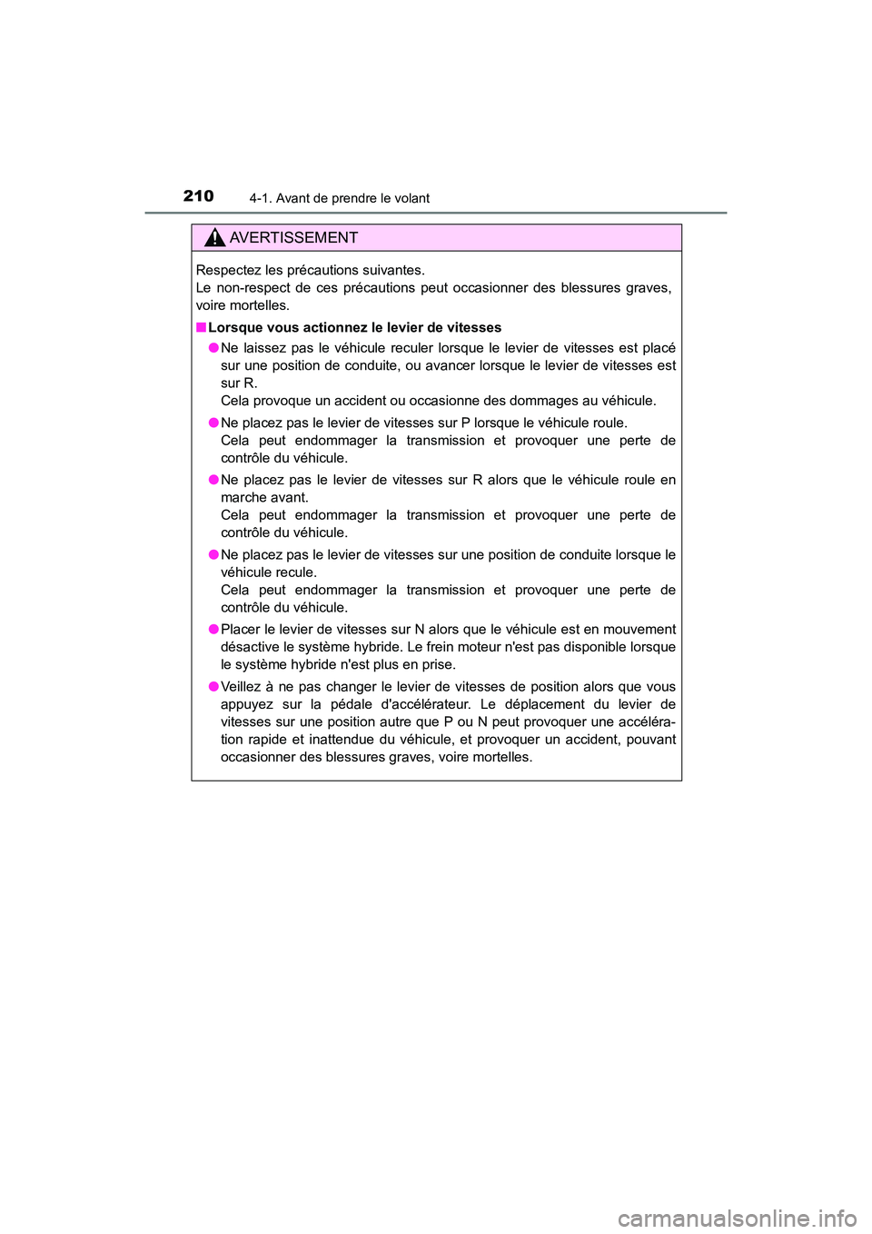 TOYOTA HIGHLANDER HYBRID 2017 Manuel du propriétaire (in French) 2104-1. Avant de prendre le volant
HIGHLANDER_HV_D_OM0E018D
AVERTISSEMENT
Respectez les précautions suivantes.
Le non-respect de ces précautions peut occasionner des blessures graves,
voire mortell TOYOTA HIGHLANDER HYBRID 2017 Manuel du propriétaire (in French) 2104-1. Avant de prendre le volant
HIGHLANDER_HV_D_OM0E018D
AVERTISSEMENT
Respectez les précautions suivantes.
Le non-respect de ces précautions peut occasionner des blessures graves,
voire mortell