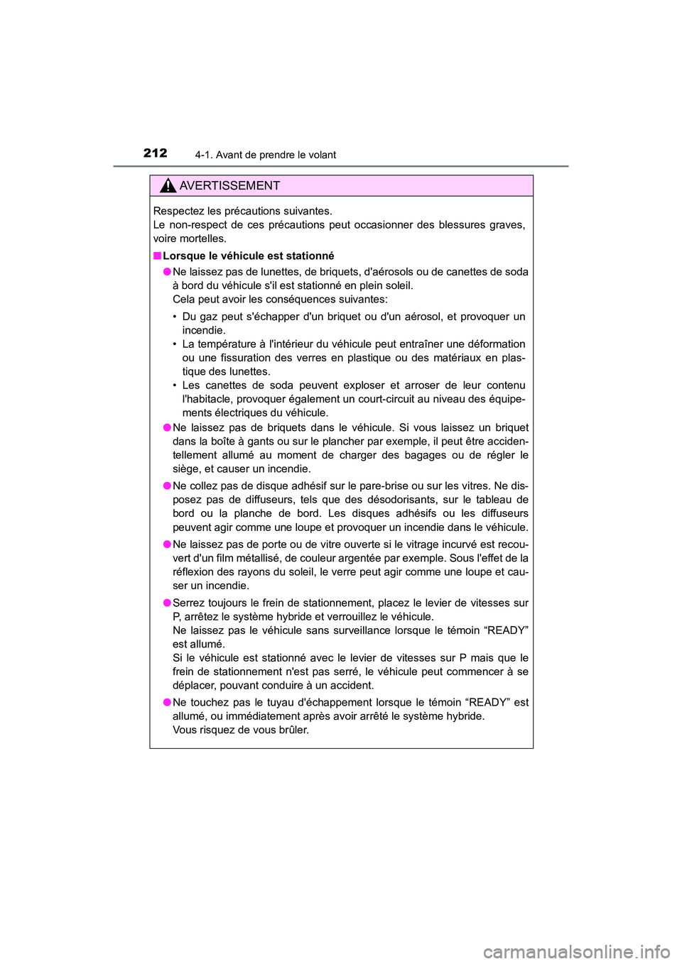 TOYOTA HIGHLANDER HYBRID 2017 Manuel du propriétaire (in French) 2124-1. Avant de prendre le volant
HIGHLANDER_HV_D_OM0E018D
AVERTISSEMENT
Respectez les précautions suivantes.
Le non-respect de ces précautions peut occasionner des blessures graves,
voire mortell TOYOTA HIGHLANDER HYBRID 2017 Manuel du propriétaire (in French) 2124-1. Avant de prendre le volant
HIGHLANDER_HV_D_OM0E018D
AVERTISSEMENT
Respectez les précautions suivantes.
Le non-respect de ces précautions peut occasionner des blessures graves,
voire mortell