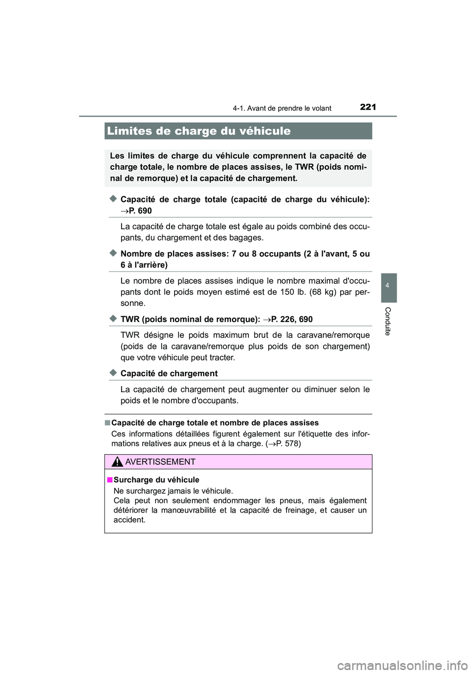 TOYOTA HIGHLANDER HYBRID 2017 Manuel du propriétaire (in French) 2214-1. Avant de prendre le volant
4
Conduite
HIGHLANDER_HV_D_OM0E018D
◆Capacité de charge totale (capacité de charge du véhicule):
P. 6 9 0
La capacité de charge totale est égale au poids TOYOTA HIGHLANDER HYBRID 2017 Manuel du propriétaire (in French) 2214-1. Avant de prendre le volant
4
Conduite
HIGHLANDER_HV_D_OM0E018D
◆Capacité de charge totale (capacité de charge du véhicule):
P. 6 9 0
La capacité de charge totale est égale au poids