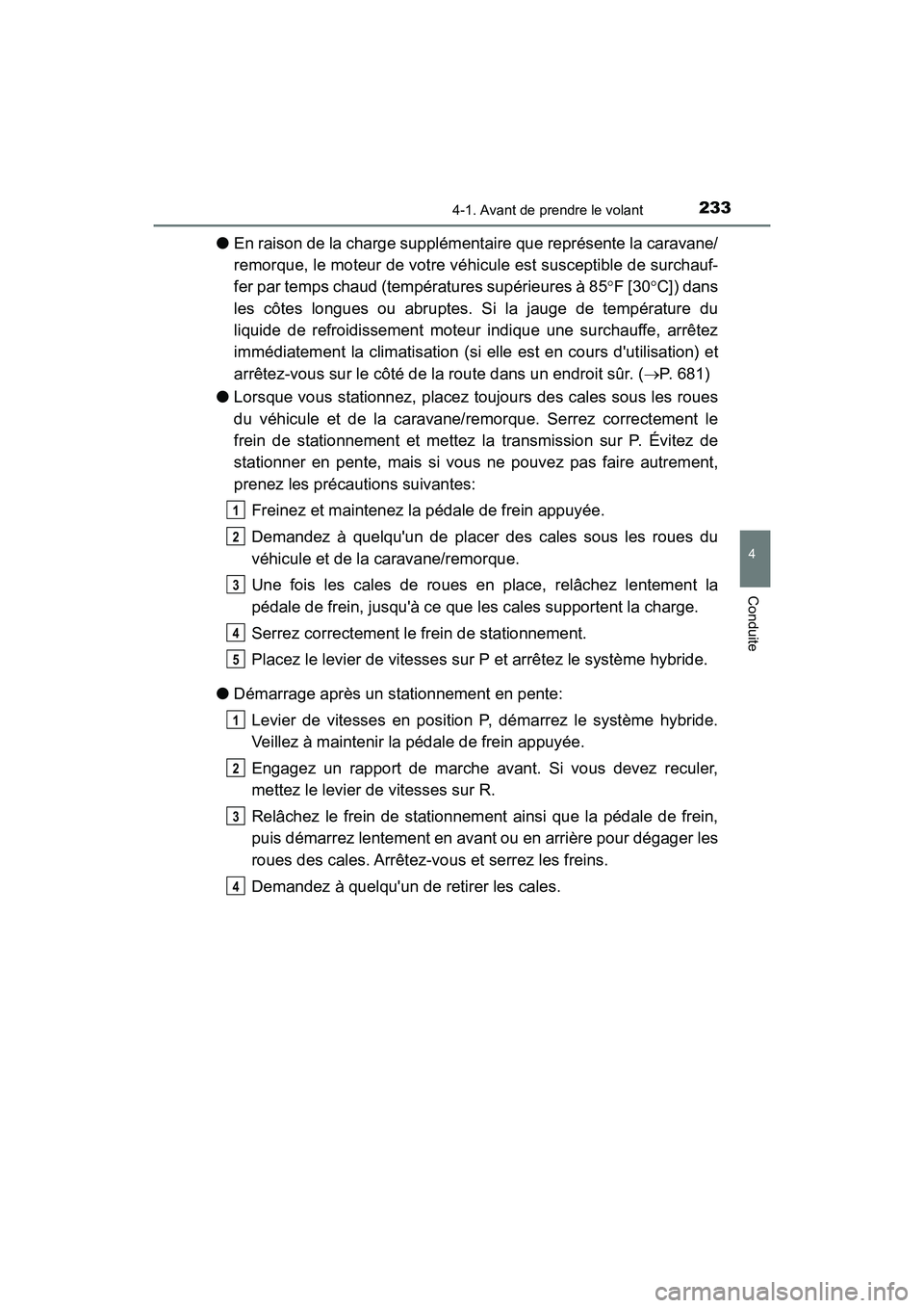TOYOTA HIGHLANDER HYBRID 2017 Manuel du propriétaire (in French) 2334-1. Avant de prendre le volant
4
Conduite
HIGHLANDER_HV_D_OM0E018D
●En raison de la charge supplément aire que représente la caravane/
remorque, le moteur de votre véhicule est susceptible de TOYOTA HIGHLANDER HYBRID 2017 Manuel du propriétaire (in French) 2334-1. Avant de prendre le volant
4
Conduite
HIGHLANDER_HV_D_OM0E018D
●En raison de la charge supplément aire que représente la caravane/
remorque, le moteur de votre véhicule est susceptible de