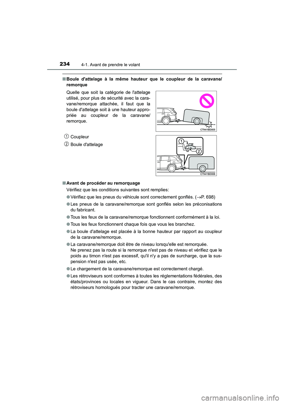 TOYOTA HIGHLANDER HYBRID 2017 Manuel du propriétaire (in French) 2344-1. Avant de prendre le volant
HIGHLANDER_HV_D_OM0E018D
■Boule dattelage à la même hauteur que le coupleur de la caravane/
remorque
■ Avant de procéder au remorquage
Vérifiez que les cond TOYOTA HIGHLANDER HYBRID 2017 Manuel du propriétaire (in French) 2344-1. Avant de prendre le volant
HIGHLANDER_HV_D_OM0E018D
■Boule dattelage à la même hauteur que le coupleur de la caravane/
remorque
■ Avant de procéder au remorquage
Vérifiez que les cond